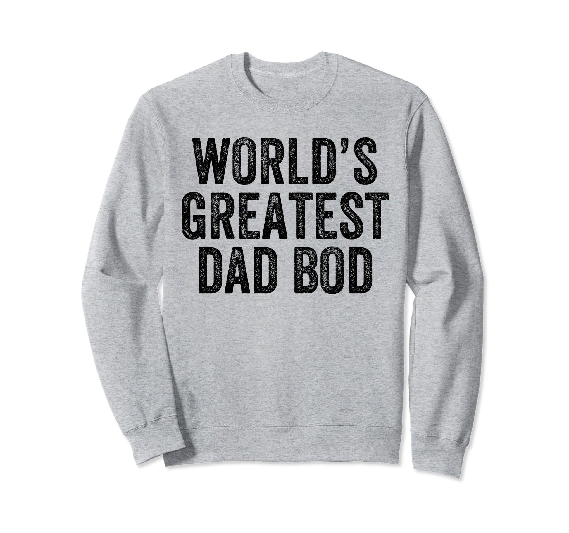 Worlds Greatest Dad Bod Funny Dad Sweatshirt - Minimalist Print for Adults - T-Shirt, Sweatshirt, Hoodie