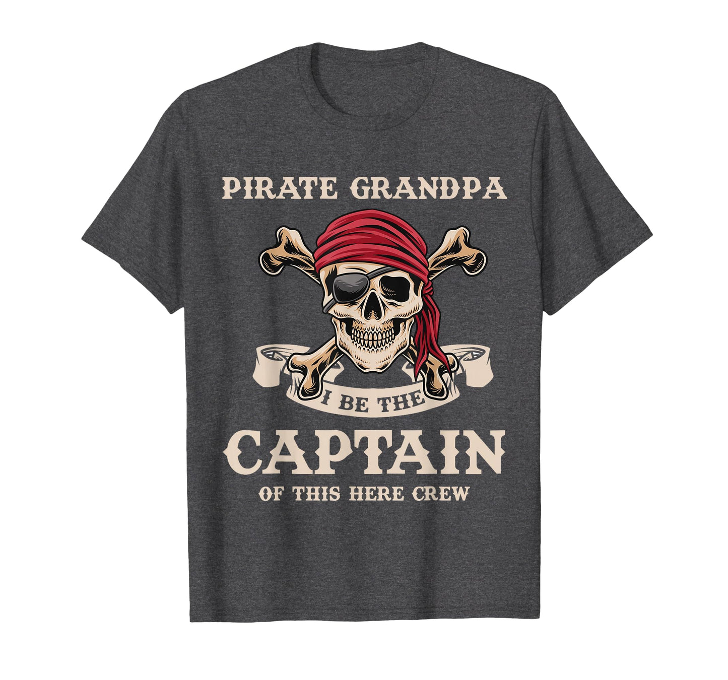 Pirate Grandpa I Be Captain Grandpa T-Shirt - Streetwear Style Unisex - T-Shirt, Sweatshirt, Hoodie