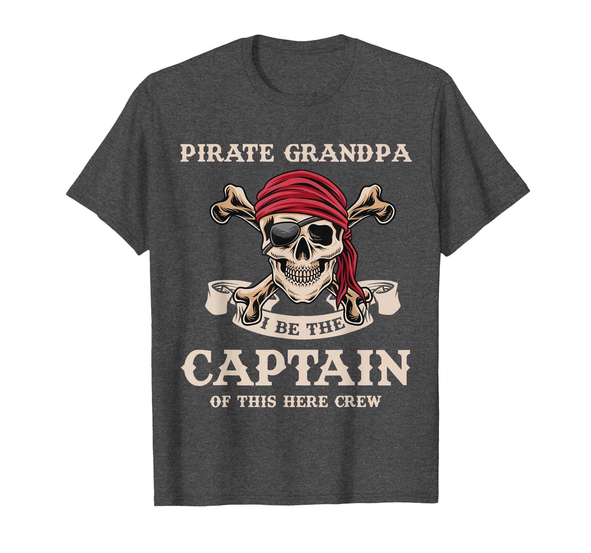 Pirate Grandpa I Be Captain Grandpa T-Shirt - Streetwear Style Unisex - T-Shirt, Sweatshirt, Hoodie