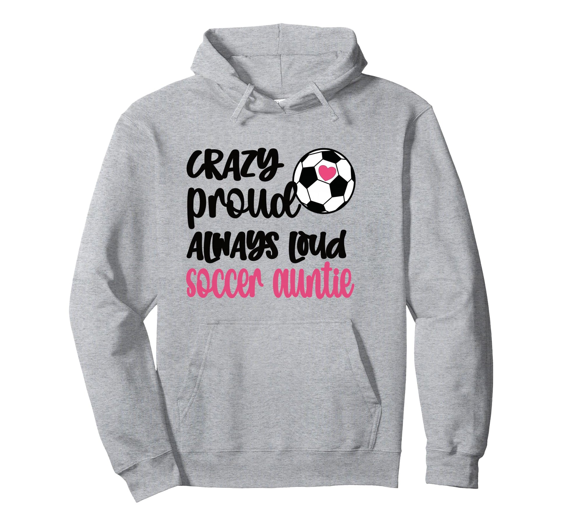 Crazy Proud Always Loud Soccer Auntie Hoodie - Graphic Print for Adults - T-Shirt, Sweatshirt, Hoodie