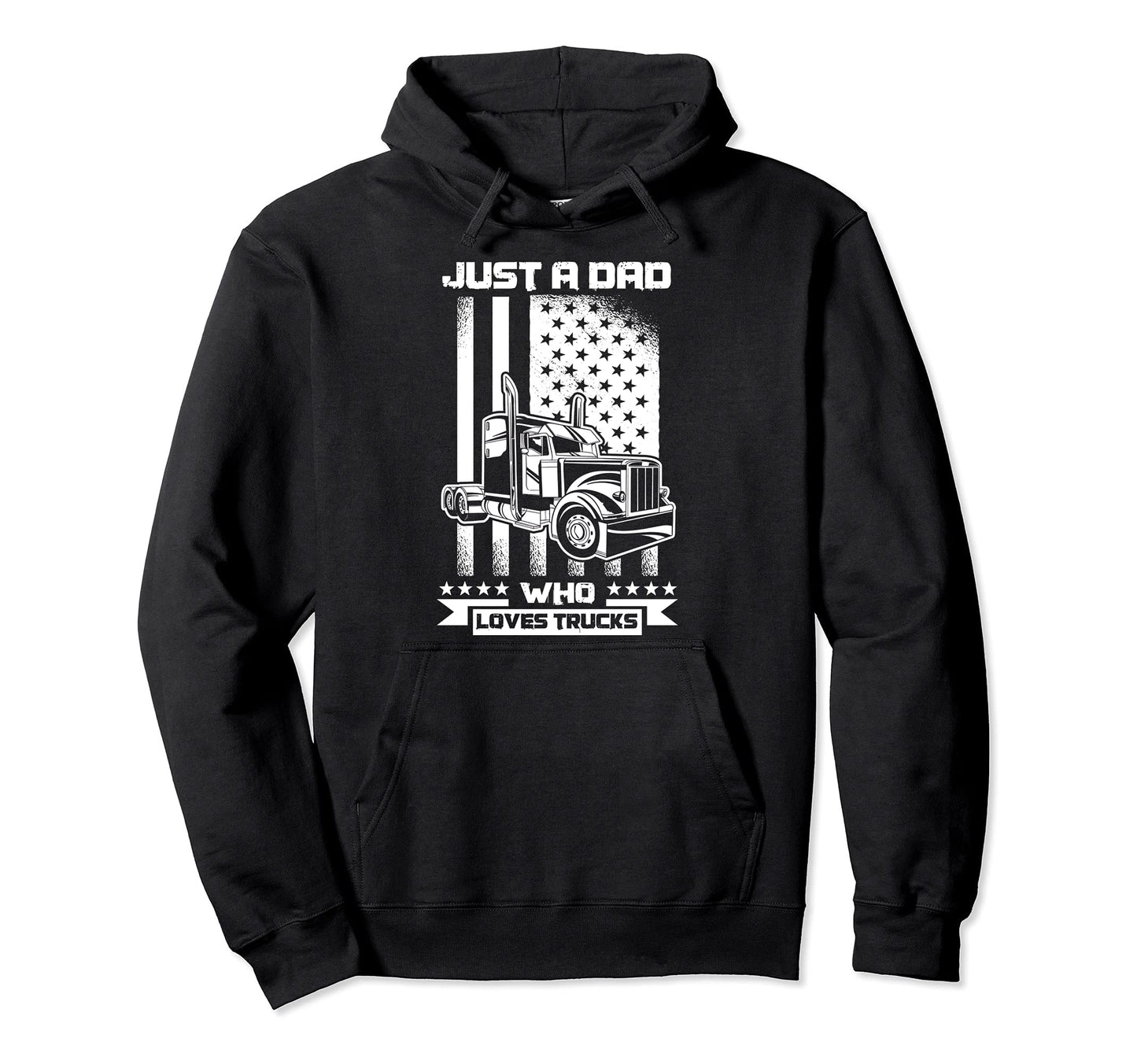 Just Dad Who Loves Trucks Trucker Hoodie - Novelty Apparel Men Women - T-Shirt, Sweatshirt, Hoodie