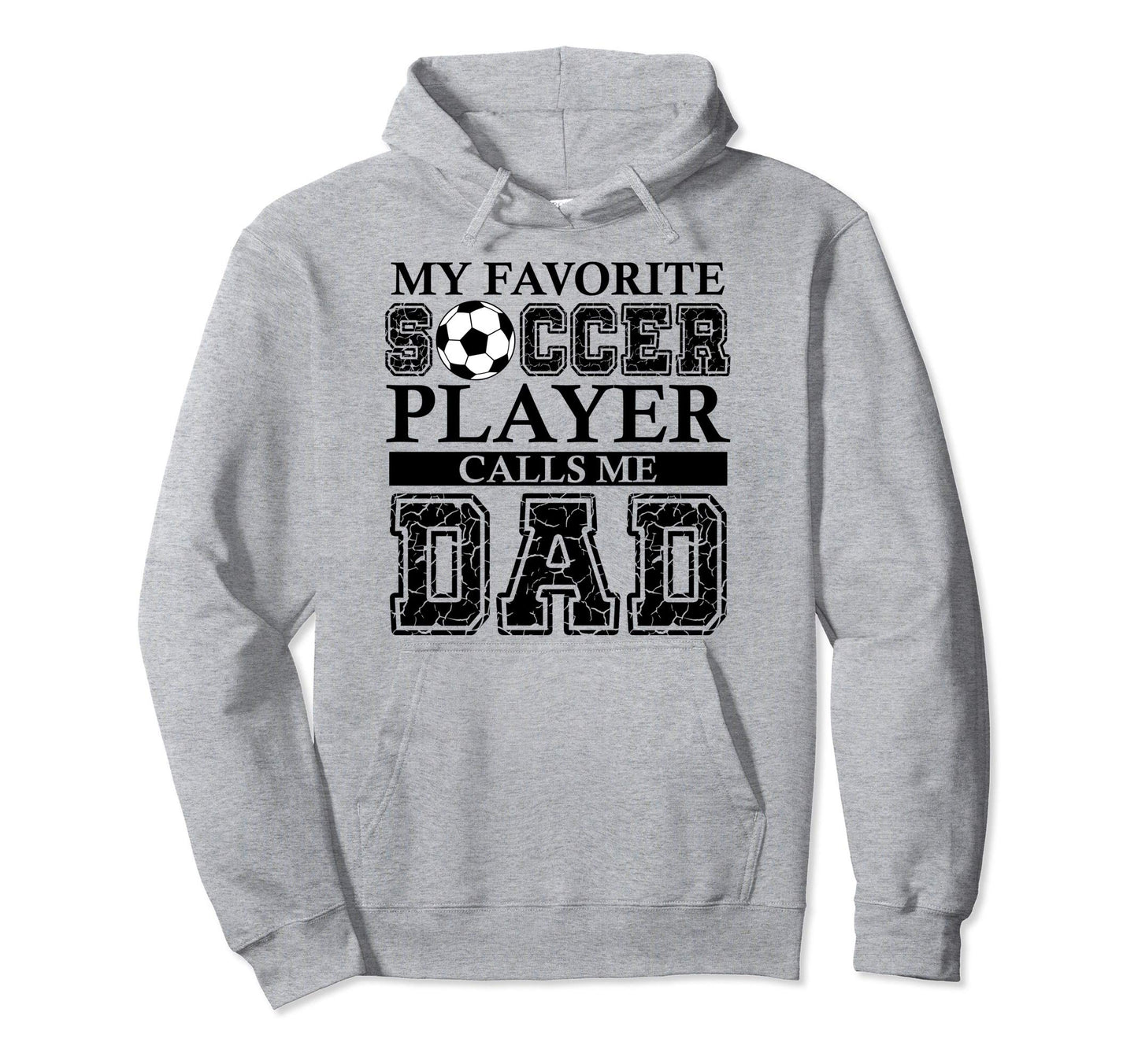 My Favorite Soccer Player Calls Me Dad Hoodie - Trendy Graphic Unisex - T-Shirt, Sweatshirt, Hoodie