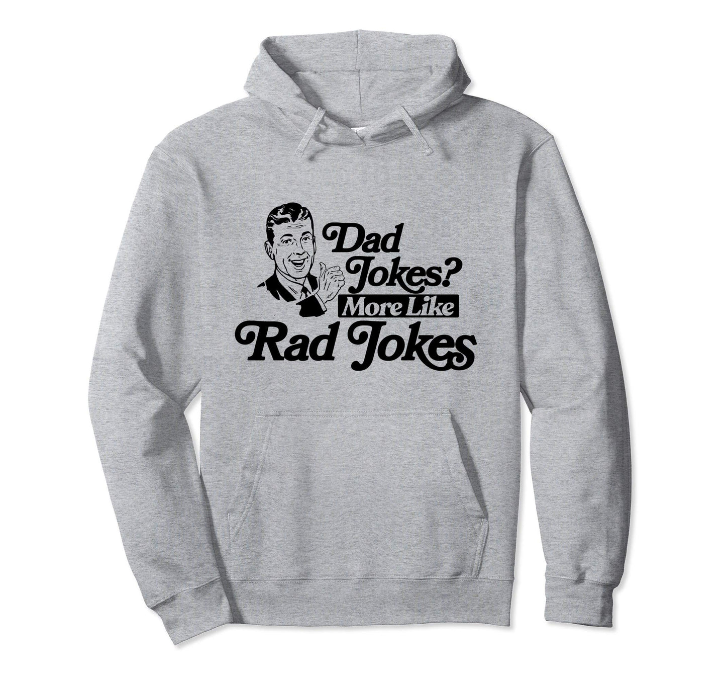 Dad Jokes More Like Rad Jokes Funny Fathers Hoodie - Unique Graphic Unisex - T-Shirt, Sweatshirt, Hoodie