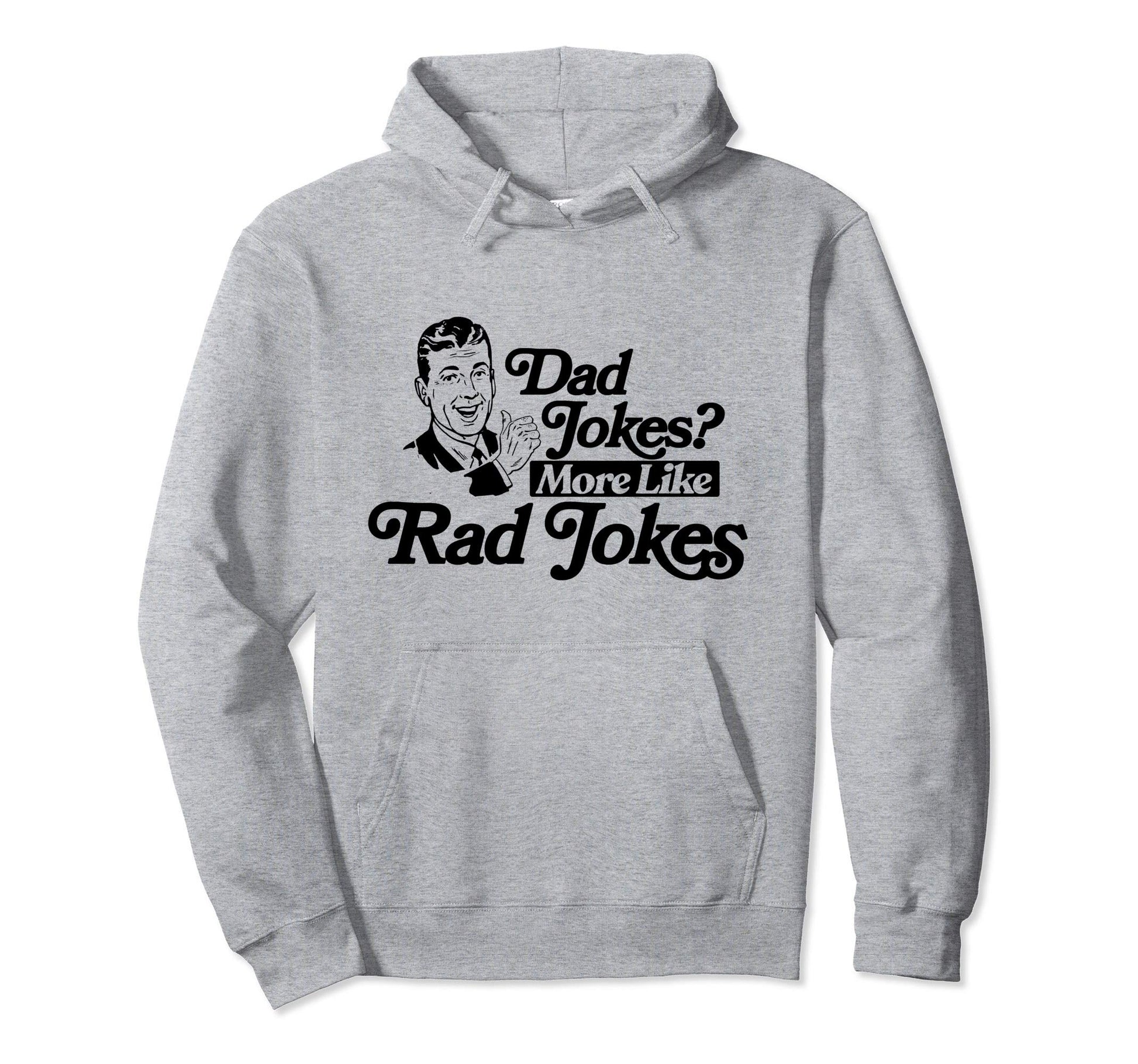 Dad Jokes More Like Rad Jokes Funny Fathers Hoodie - Unique Graphic Unisex - T-Shirt, Sweatshirt, Hoodie