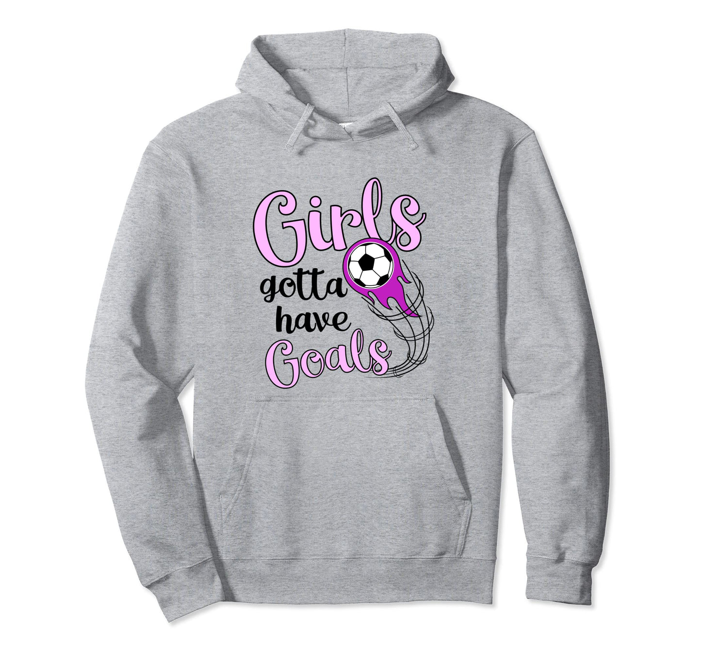 Soccer Futbol Gift Gotta Have Goals Hoodie - Streetwear Style for Adults - T-Shirt, Sweatshirt, Hoodie