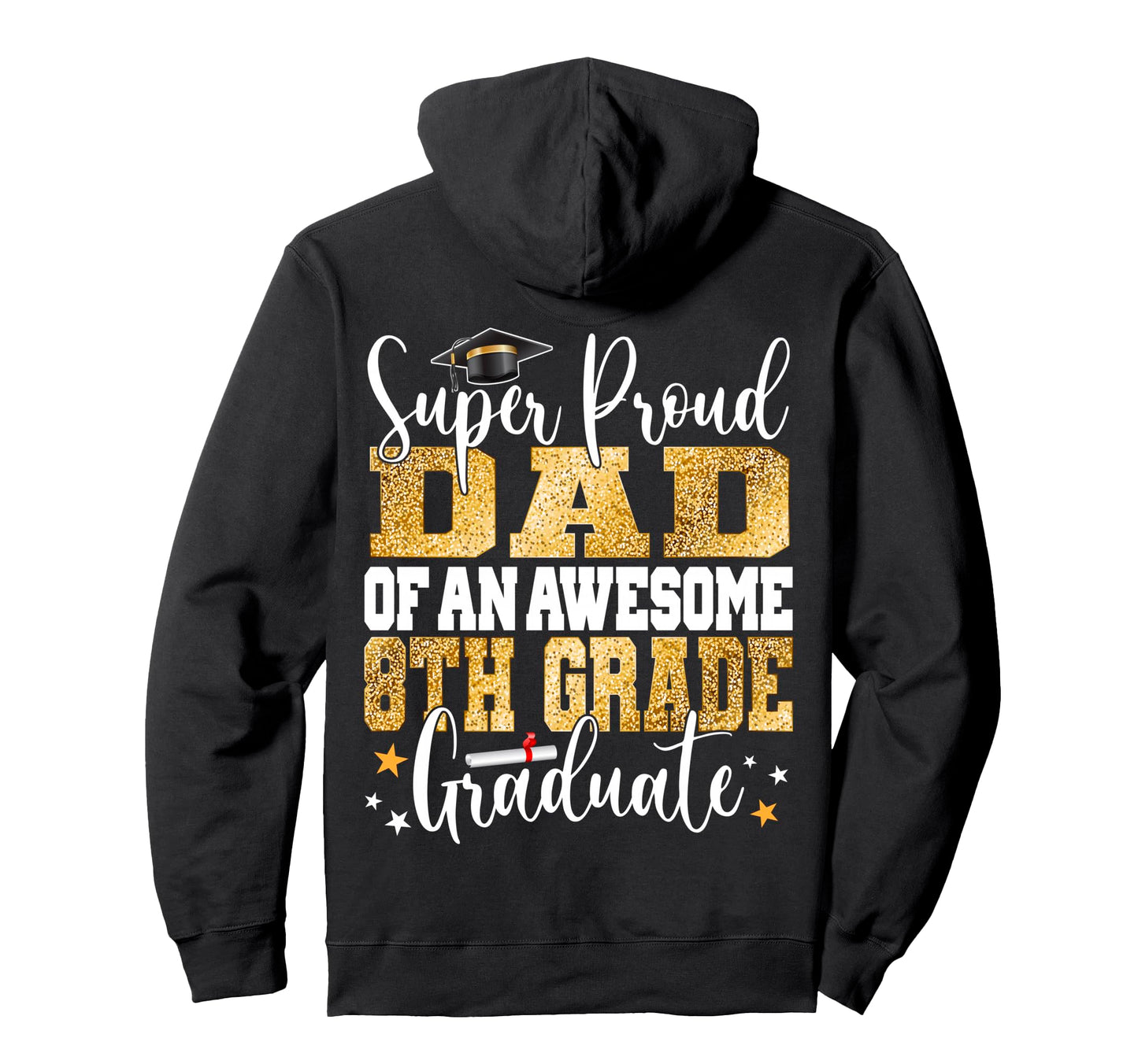 Super Proud Dad Awesome 8Th Grade Hoodie - Custom Art Print Men Women - T-Shirt, Sweatshirt, Hoodie