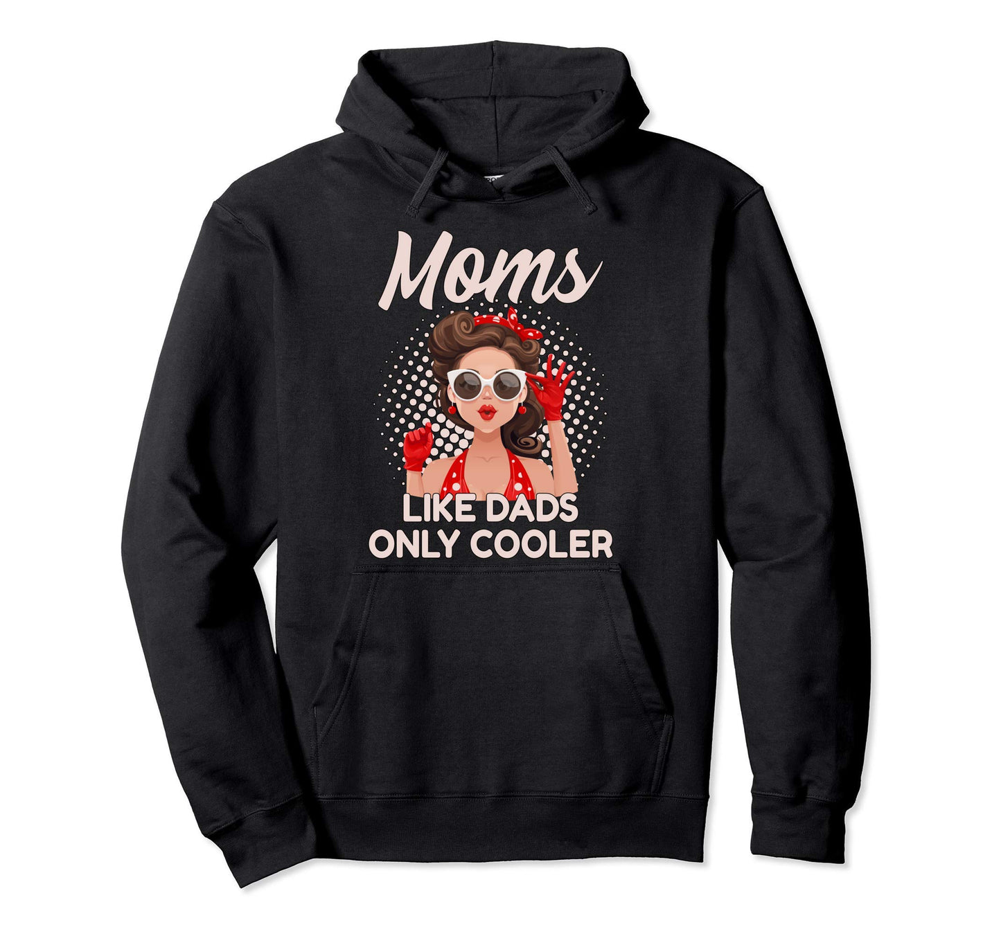 Moms Like Dads Only Cooler Funny Hoodie - Aesthetic Graphic for Adults - T-Shirt, Sweatshirt, Hoodie