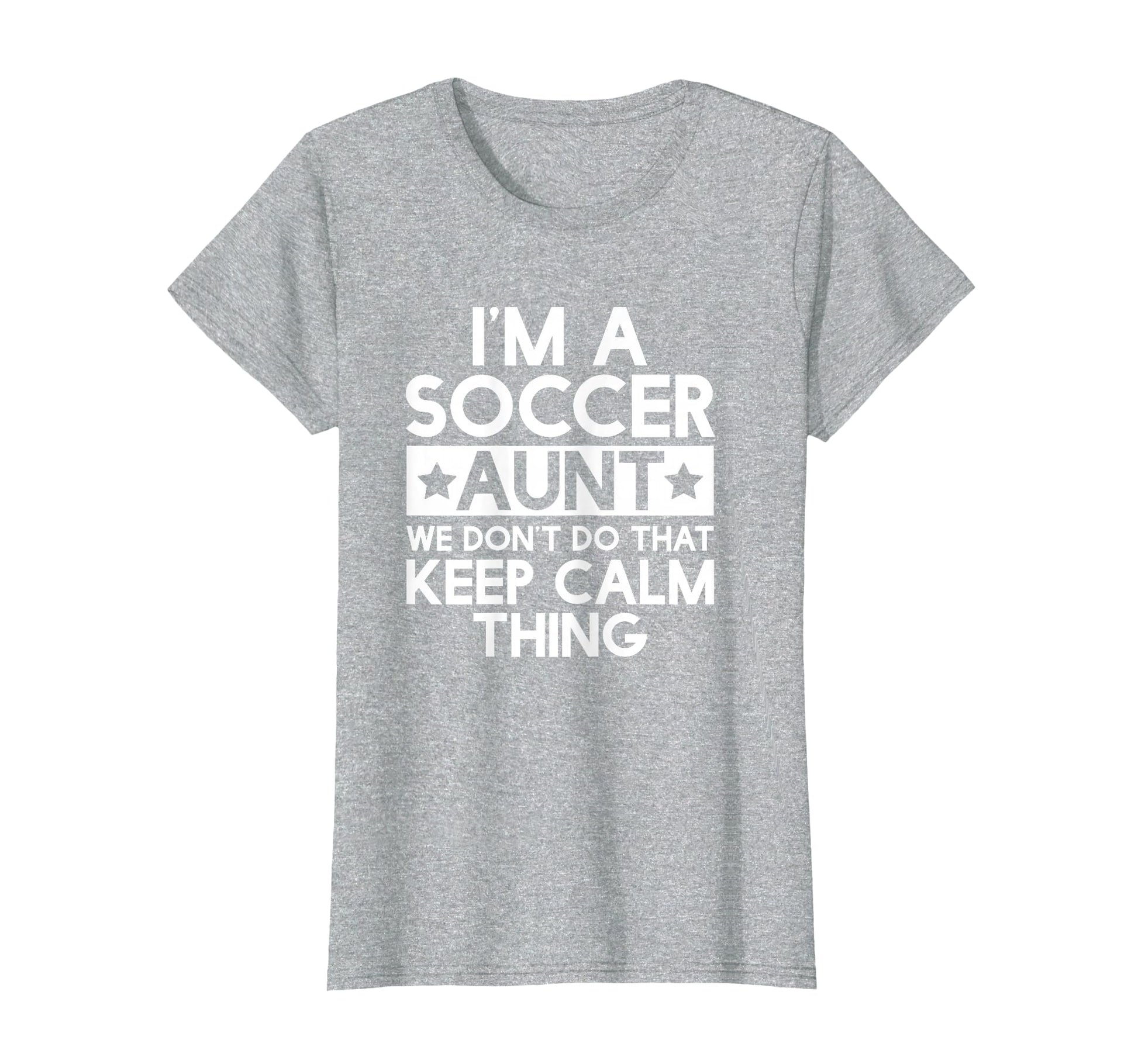 Keep Calm Soccer Aunt Funny Aunts Auntie T-Shirt - Novelty Apparel Unisex - T-Shirt, Sweatshirt, Hoodie