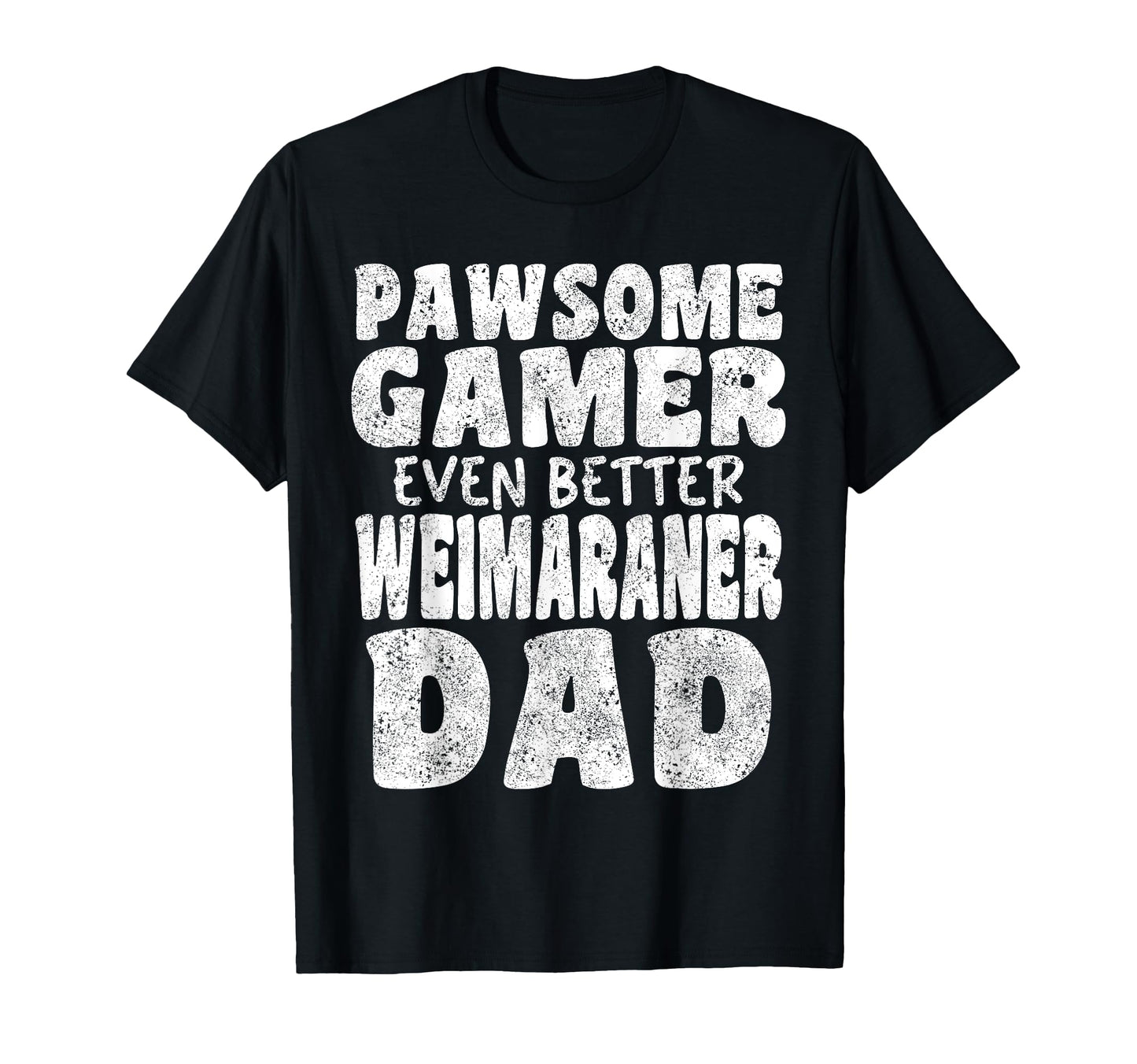 Pawsome Gamer Even Better Weimaraner Dad T-Shirt - Graphic Print Unisex - T-Shirt, Sweatshirt, Hoodie