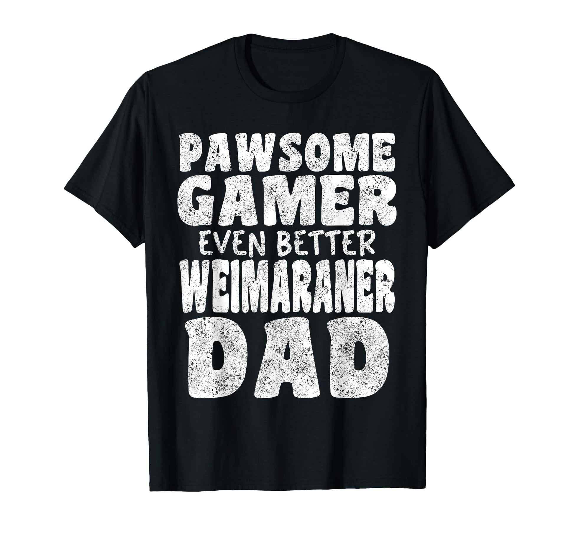 Pawsome Gamer Even Better Weimaraner Dad T-Shirt - Graphic Print Unisex - T-Shirt, Sweatshirt, Hoodie