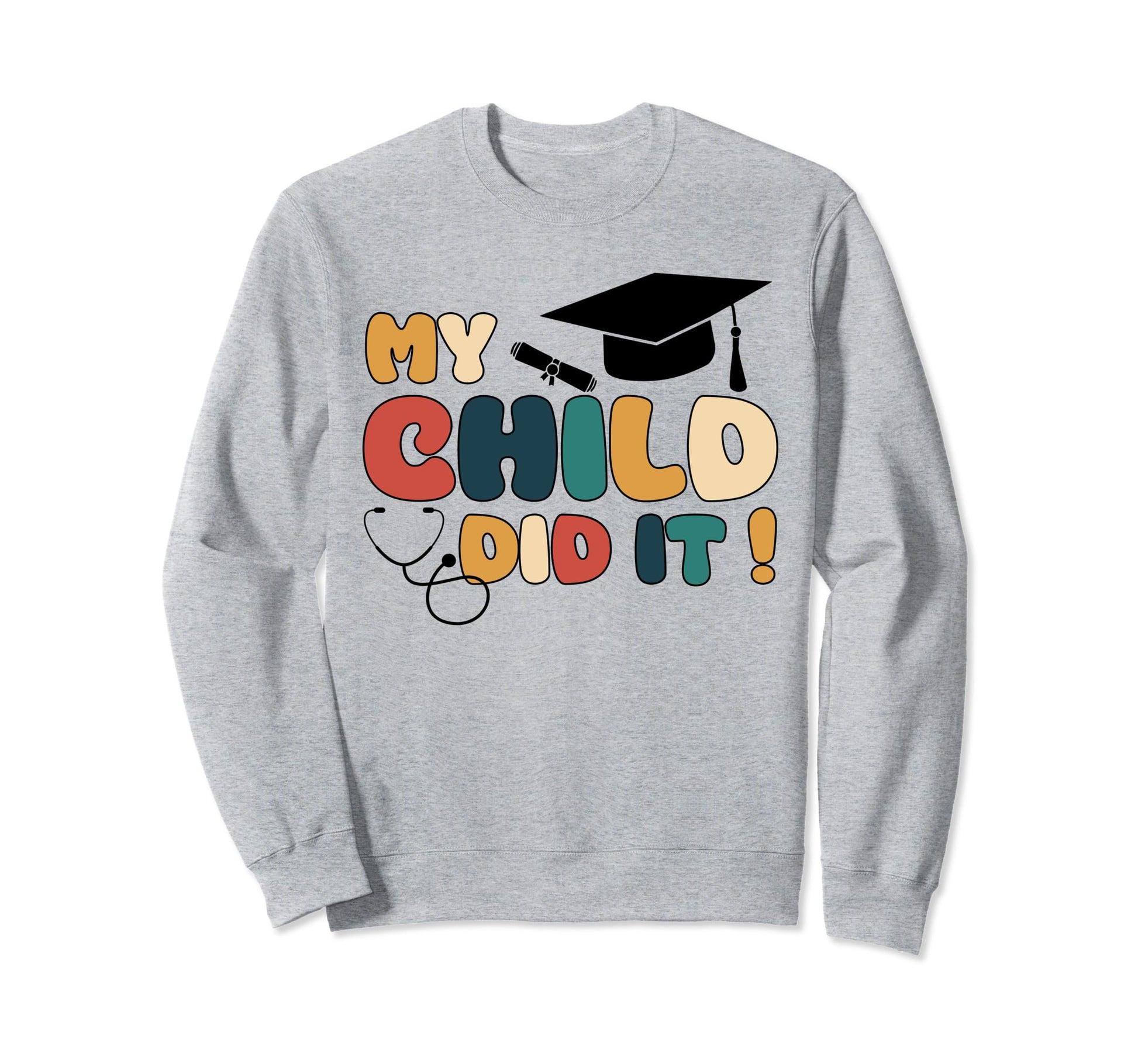 My Child Did It Graduation Doctor Sweatshirt - Streetwear Style Men Women - T-Shirt, Sweatshirt, Hoodie
