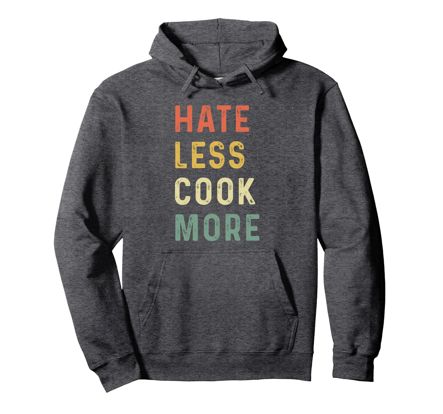 Hate Less Cook More Chef Cooking Home Hoodie - Streetwear Style Unisex - T-Shirt, Sweatshirt, Hoodie