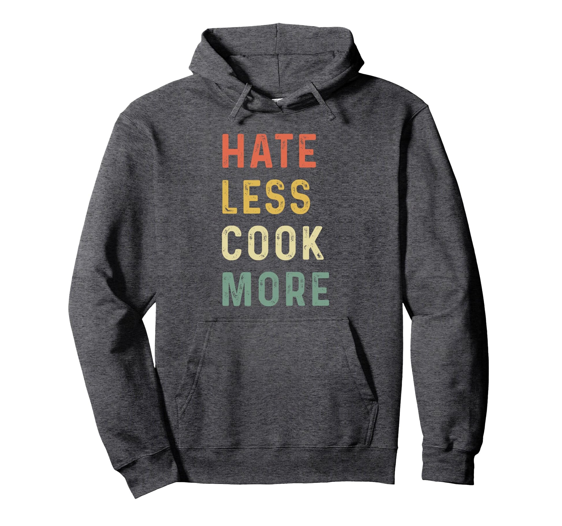 Hate Less Cook More Chef Cooking Home Hoodie - Streetwear Style Unisex - T-Shirt, Sweatshirt, Hoodie