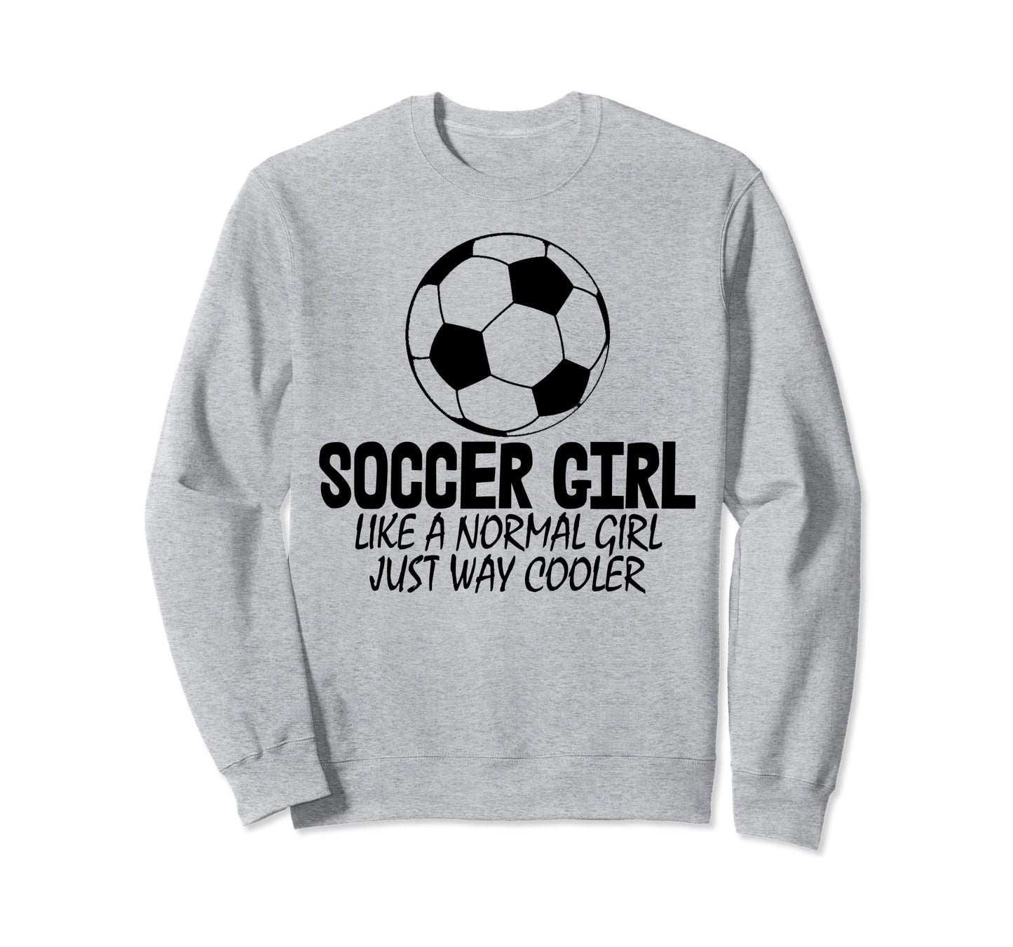 Soccer Like Normal Just Way Cooler Sweatshirt - Graphic Print for Adults - T-Shirt, Sweatshirt, Hoodie