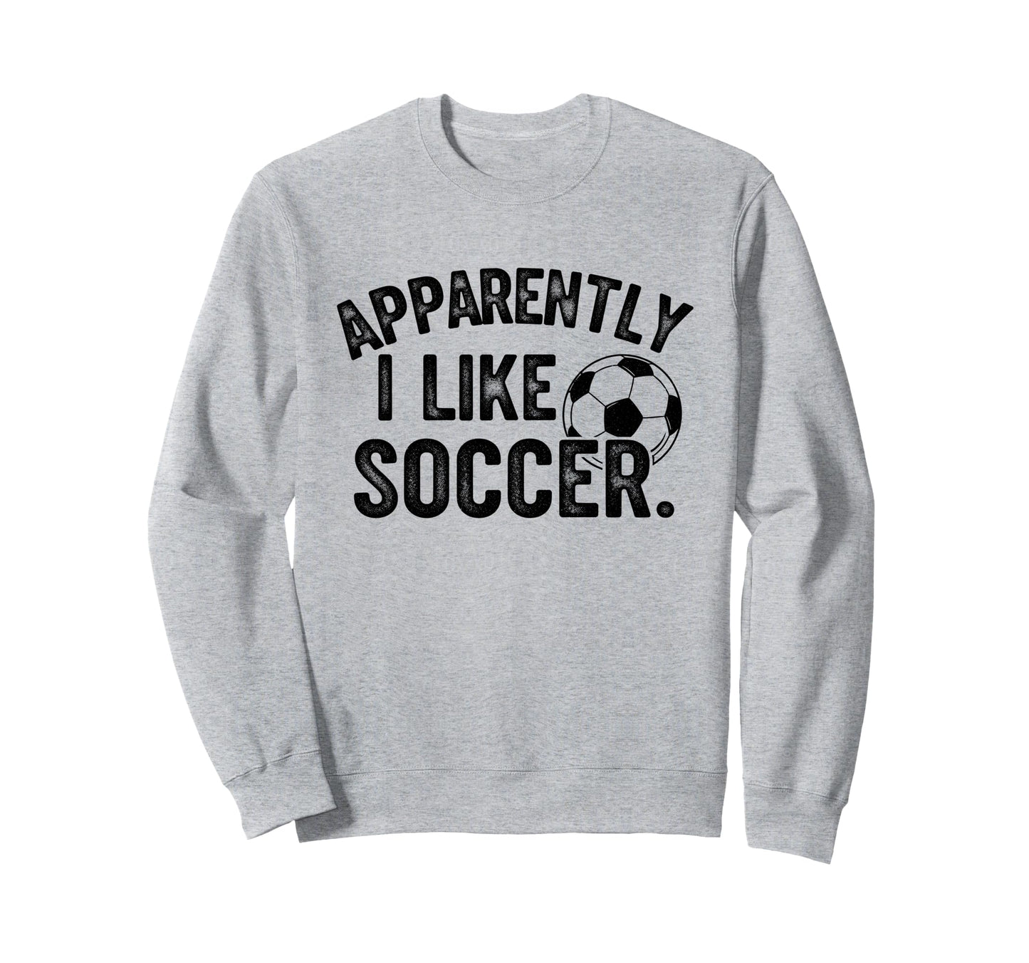 Apparently I Like Soccer Season Sweatshirt - Minimalist Print Men Women - T-Shirt, Sweatshirt, Hoodie