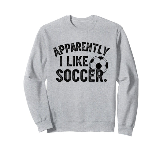 Apparently I Like Soccer Season Sweatshirt - Minimalist Print Men Women - T-Shirt, Sweatshirt, Hoodie