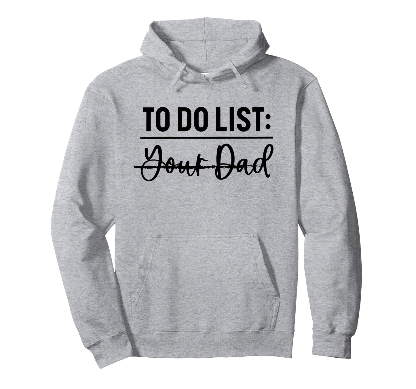 To Do List Your Dad Funny Father Day Hoodie - Unique Graphic for Adults - T-Shirt, Sweatshirt, Hoodie