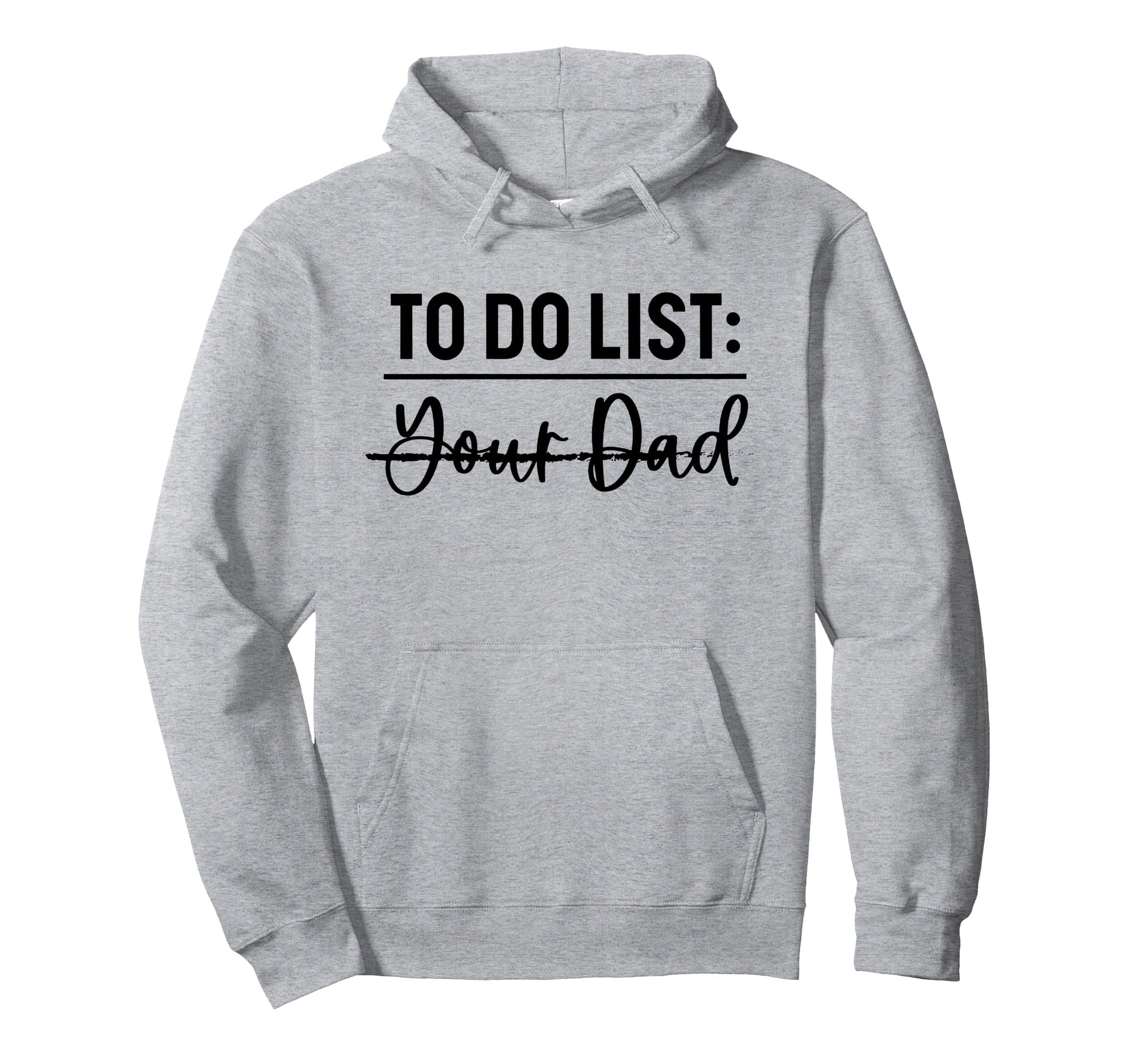 To Do List Your Dad Funny Father Day Hoodie - Unique Graphic for Adults - T-Shirt, Sweatshirt, Hoodie
