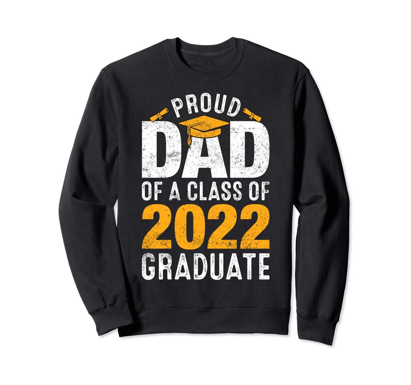 Proud Dad Class 2022 Graduate Family Sweatshirt - Trendy Graphic Unisex - T-Shirt, Sweatshirt, Hoodie