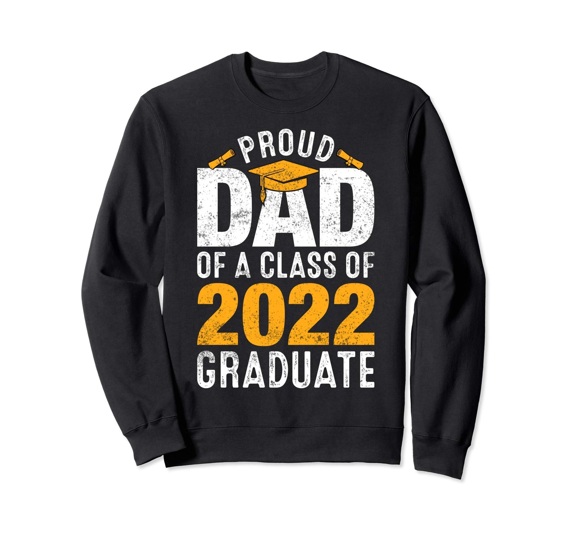 Proud Dad Class 2022 Graduate Family Sweatshirt - Trendy Graphic Unisex - T-Shirt, Sweatshirt, Hoodie