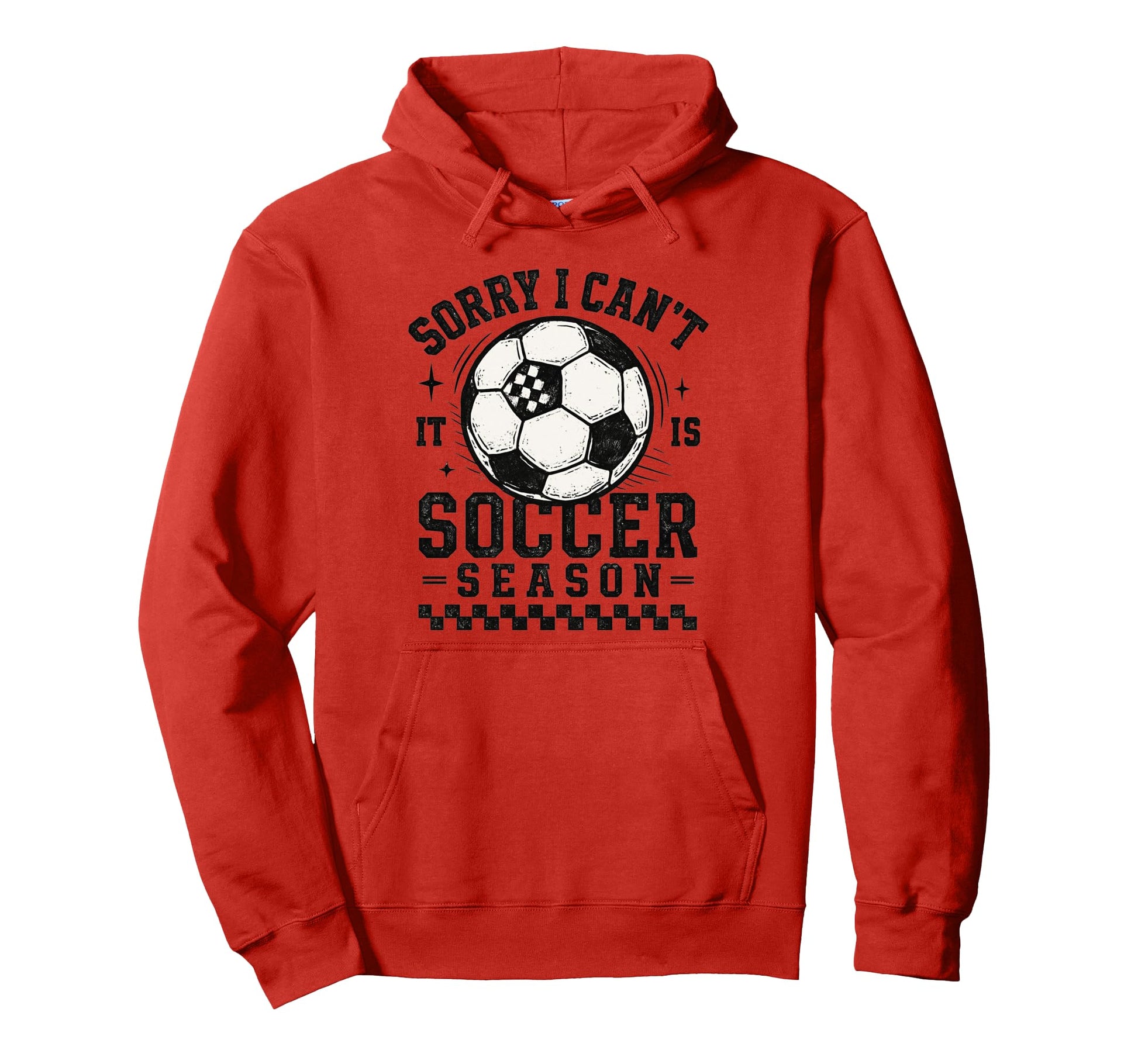 Sorry I Cant It Is Soccer Season Soccer Hoodie - Trendy Graphic Men Women - T-Shirt, Sweatshirt, Hoodie