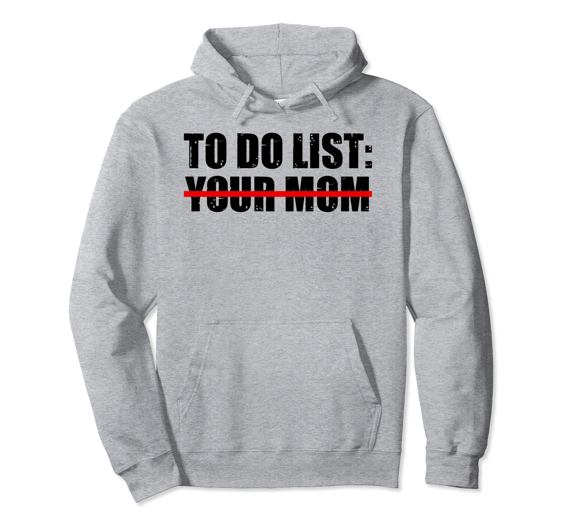 To Do List Your Mom Sarcasm Your Hoodie - Streetwear Style Men Women - T-Shirt, Sweatshirt, Hoodie