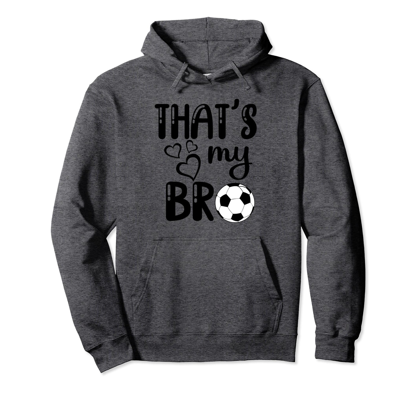 Thats My Bro Soccer Sister Brother Hoodie - Unique Graphic for Adults - T-Shirt, Sweatshirt, Hoodie