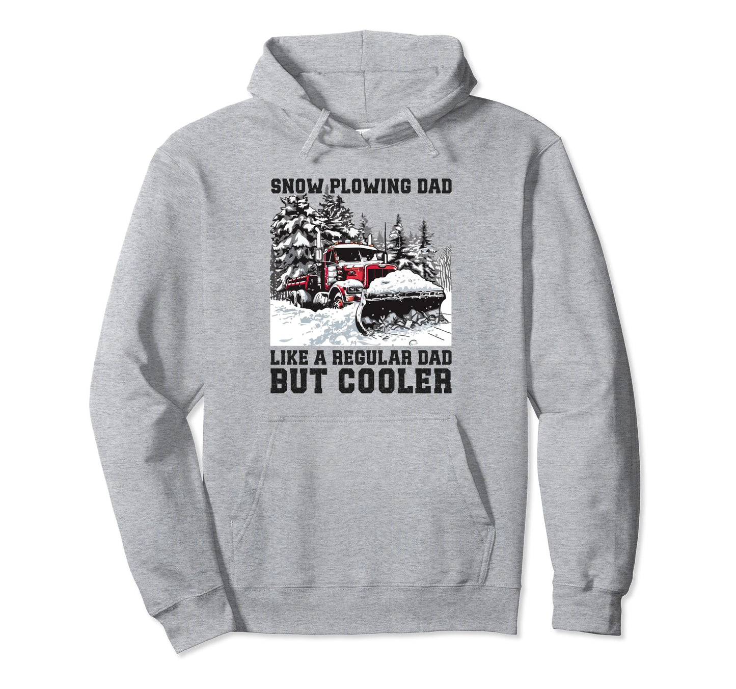 Snow Plow Dad Snow Plowing Truck Hoodie - Casual Everyday Wear Unisex - T-Shirt, Sweatshirt, Hoodie