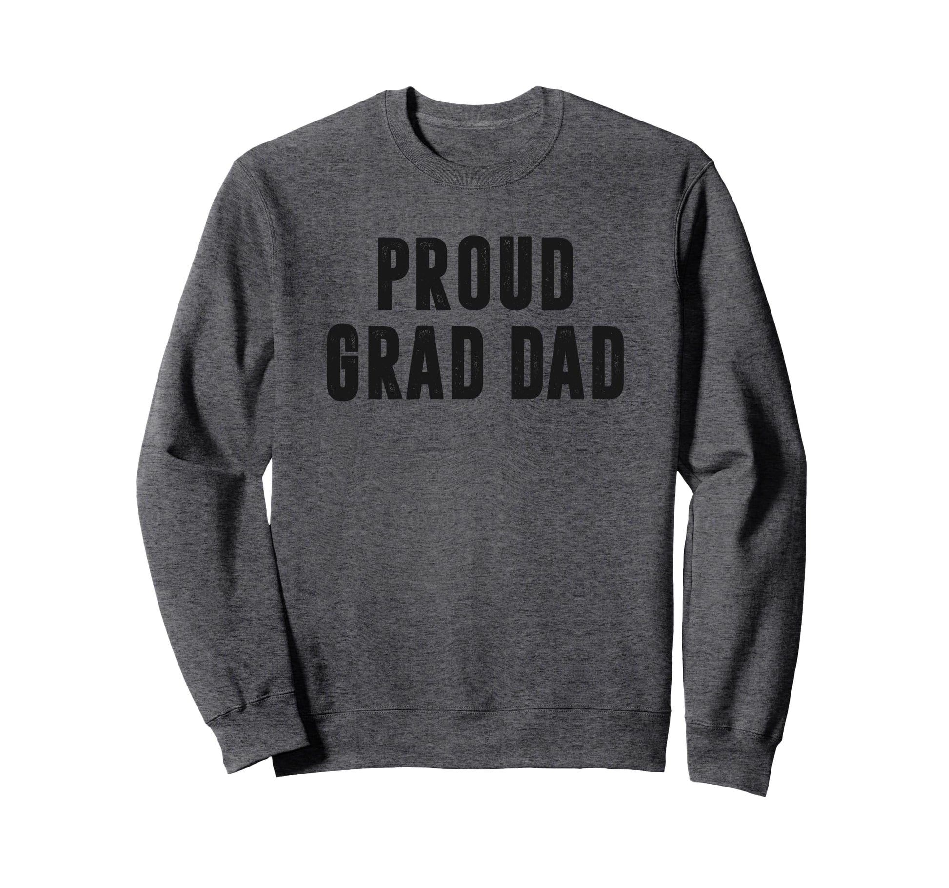 Proud Grad Dad Graduation Day Sweatshirt - Casual Everyday Wear Unisex - T-Shirt, Sweatshirt, Hoodie