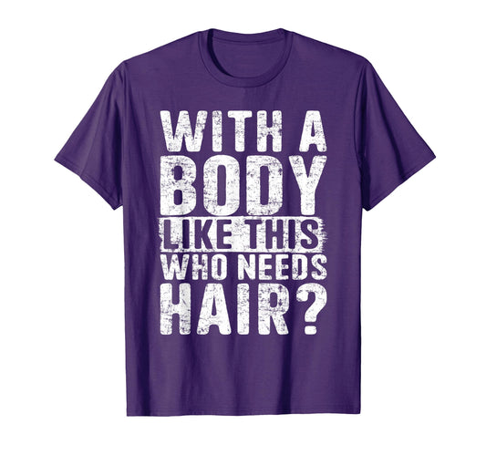 Bald Dad Body Like This Who Needs Hair T-Shirt - Unique Graphic for Adults - T-Shirt, Sweatshirt, Hoodie