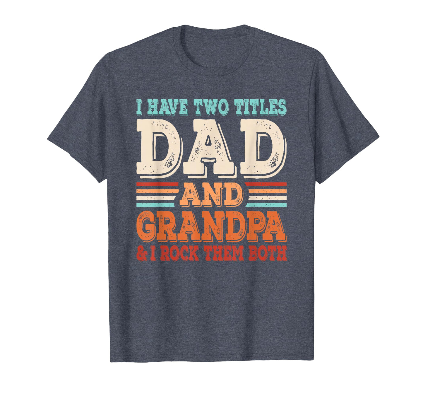 I Have Two Titles Dad And Grandpa T-Shirt - Custom Art Print Men Women - T-Shirt, Sweatshirt, Hoodie