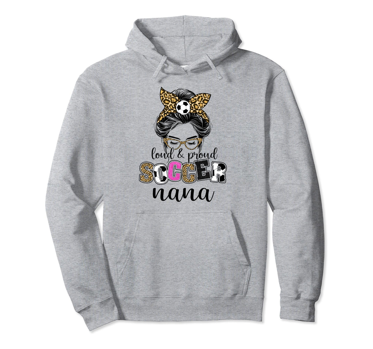 Loud And Proud Soccer Nana Messy Bun Hoodie - Fun Novelty Design Unisex - T-Shirt, Sweatshirt, Hoodie