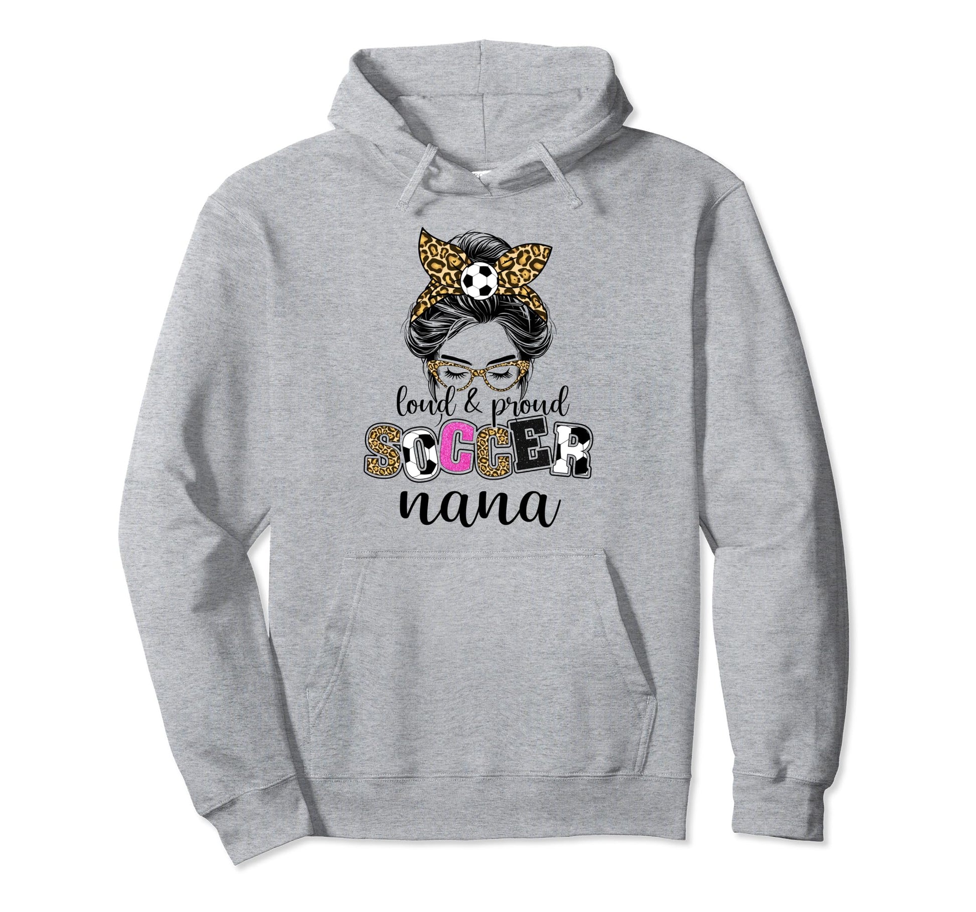 Loud And Proud Soccer Nana Messy Bun Hoodie - Fun Novelty Design Unisex - T-Shirt, Sweatshirt, Hoodie