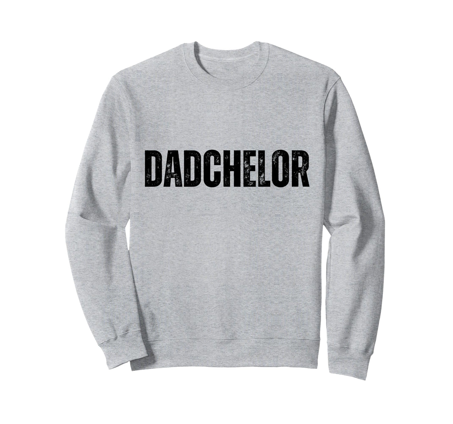 Mens Dadchelor Funny Father To Be Sweatshirt - Unique Graphic Unisex - T-Shirt, Sweatshirt, Hoodie