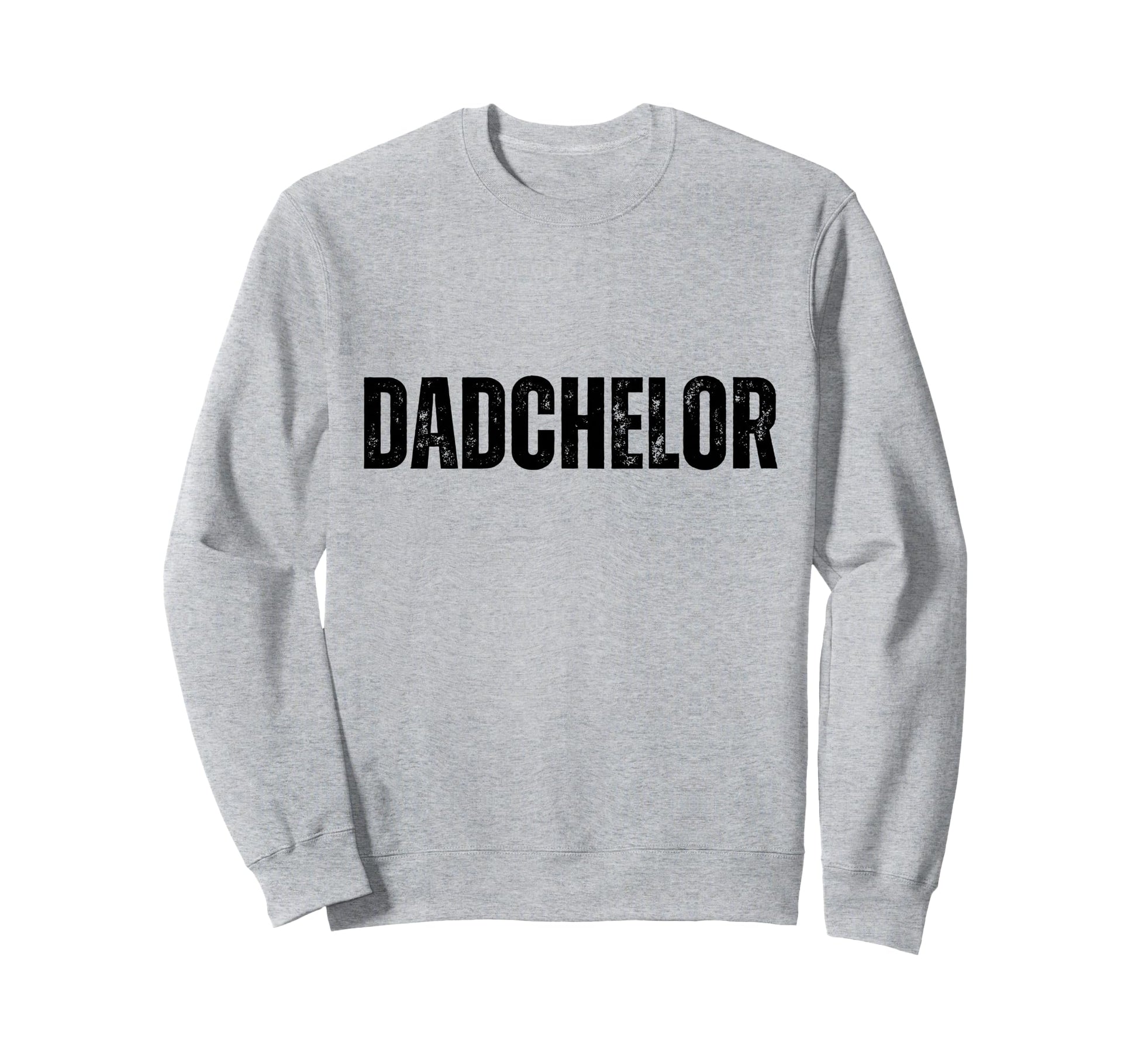 Mens Dadchelor Funny Father To Be Sweatshirt - Unique Graphic Unisex - T-Shirt, Sweatshirt, Hoodie