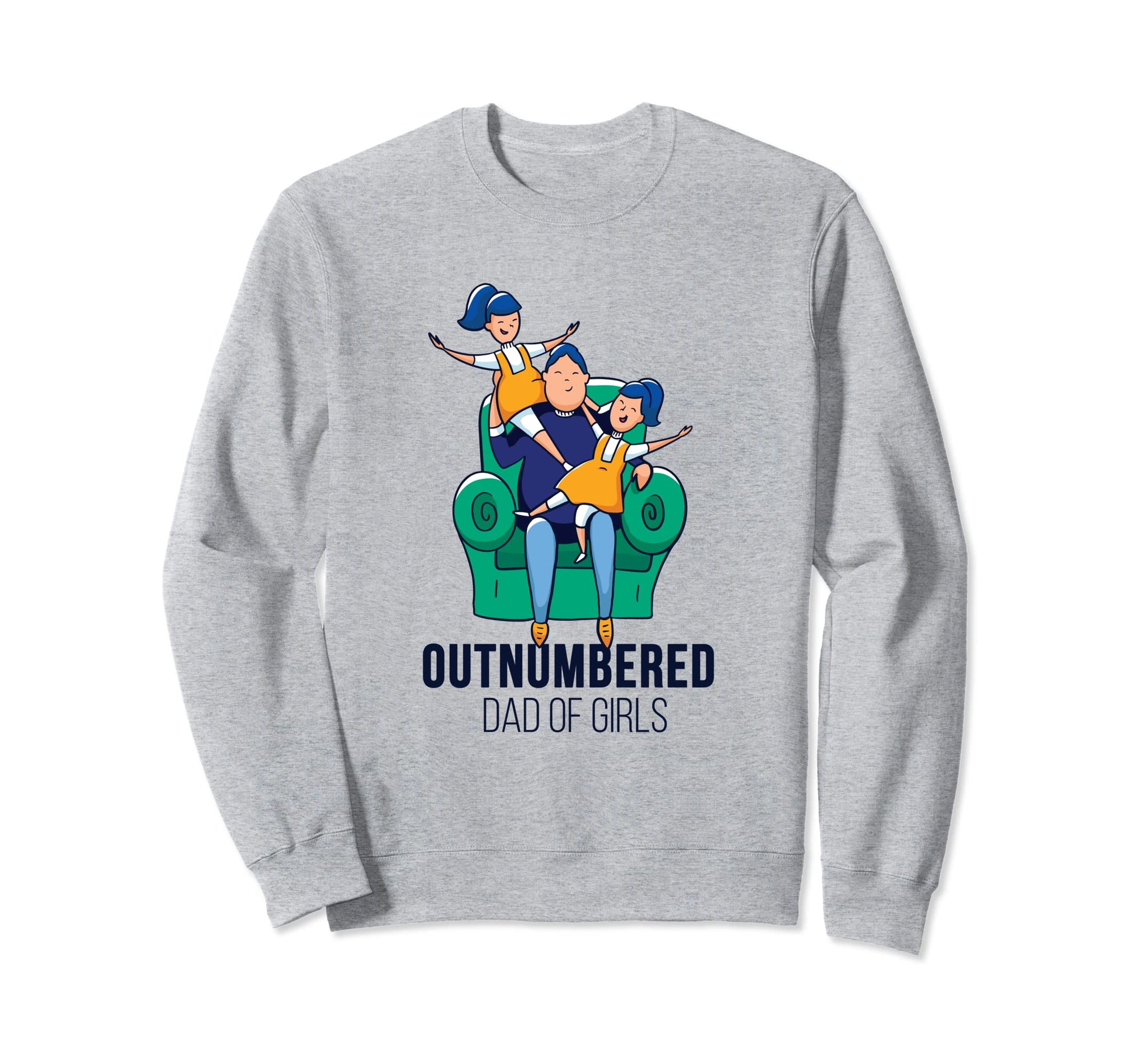 Outnumbered Dad Daddy Father Sweatshirt - Casual Everyday Wear Unisex - T-Shirt, Sweatshirt, Hoodie