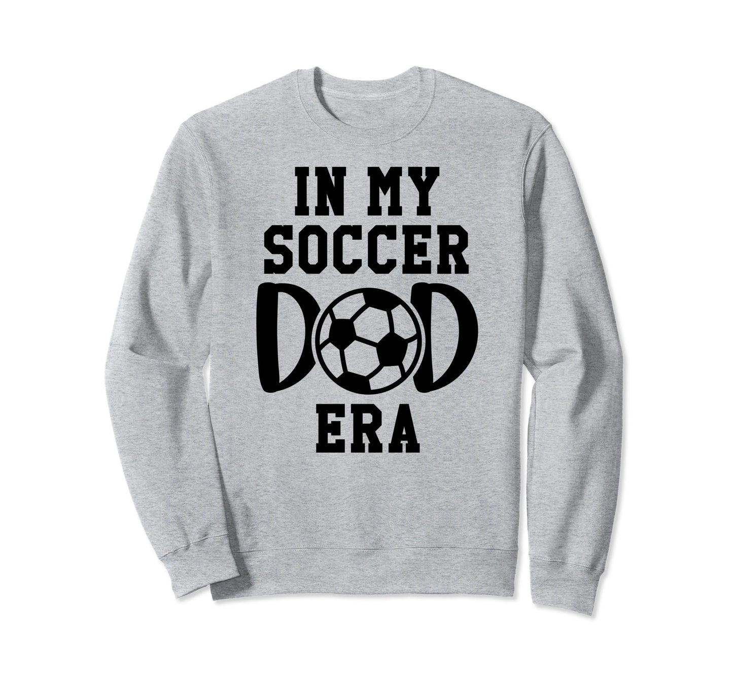 My Soccer Dad Era Soccer Dads My Sweatshirt - Streetwear Style Unisex - T-Shirt, Sweatshirt, Hoodie