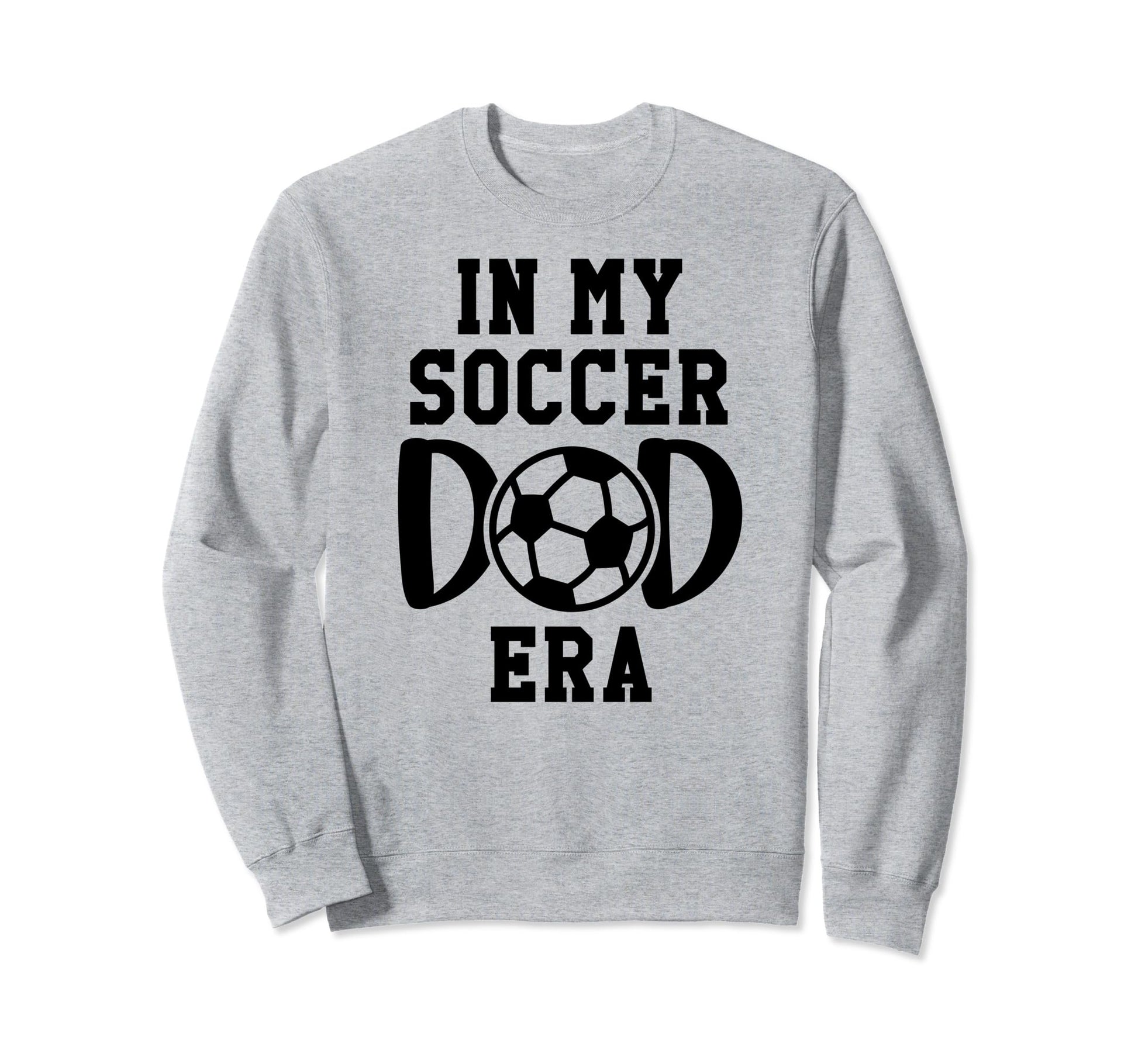 My Soccer Dad Era Soccer Dads My Sweatshirt - Streetwear Style Unisex - T-Shirt, Sweatshirt, Hoodie