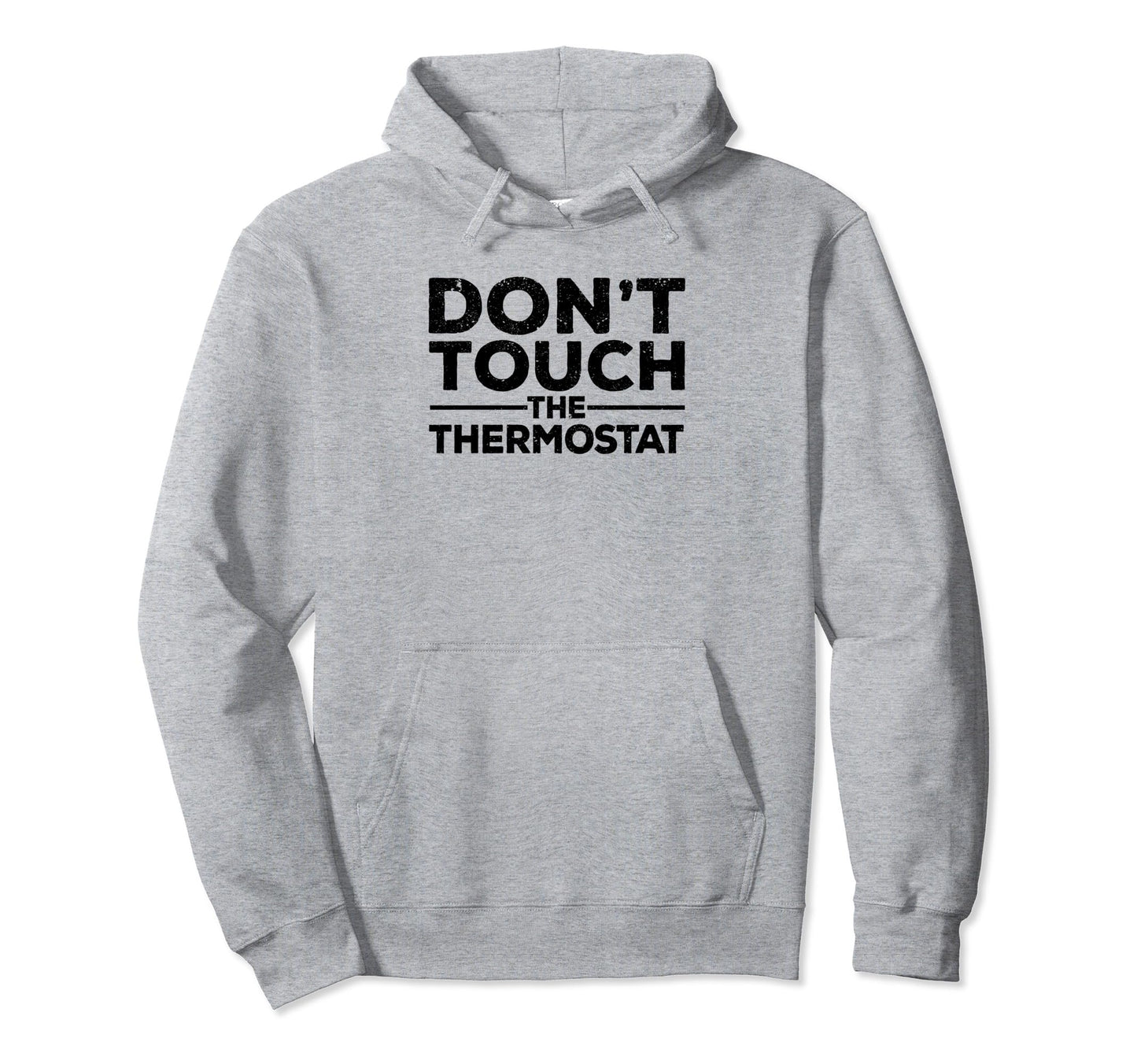 Dont Touch Thermostat Police Fathers Day Hoodie - Novelty Apparel Unisex - T-Shirt, Sweatshirt, Hoodie