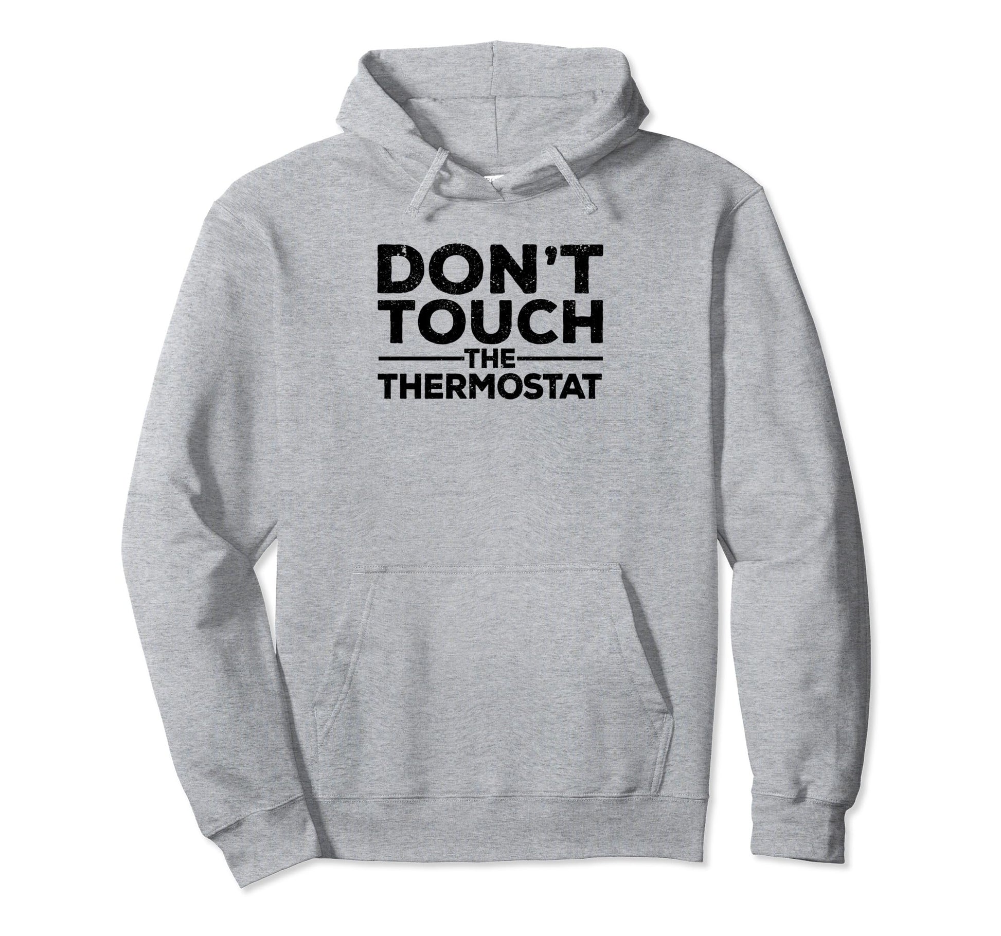 Dont Touch Thermostat Police Fathers Day Hoodie - Novelty Apparel Unisex - T-Shirt, Sweatshirt, Hoodie