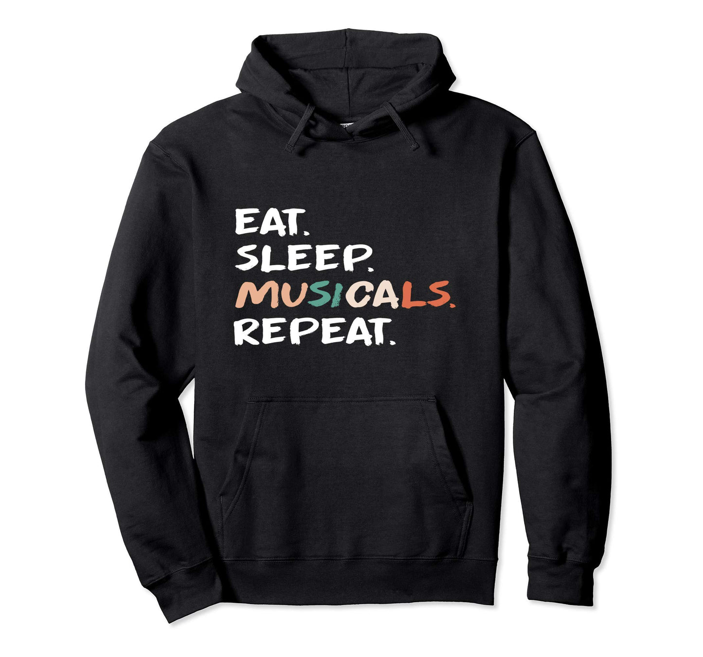 Eat Sleep Musicals Repeat Musical Hoodie - Fun Novelty Design Men Women - T-Shirt, Sweatshirt, Hoodie