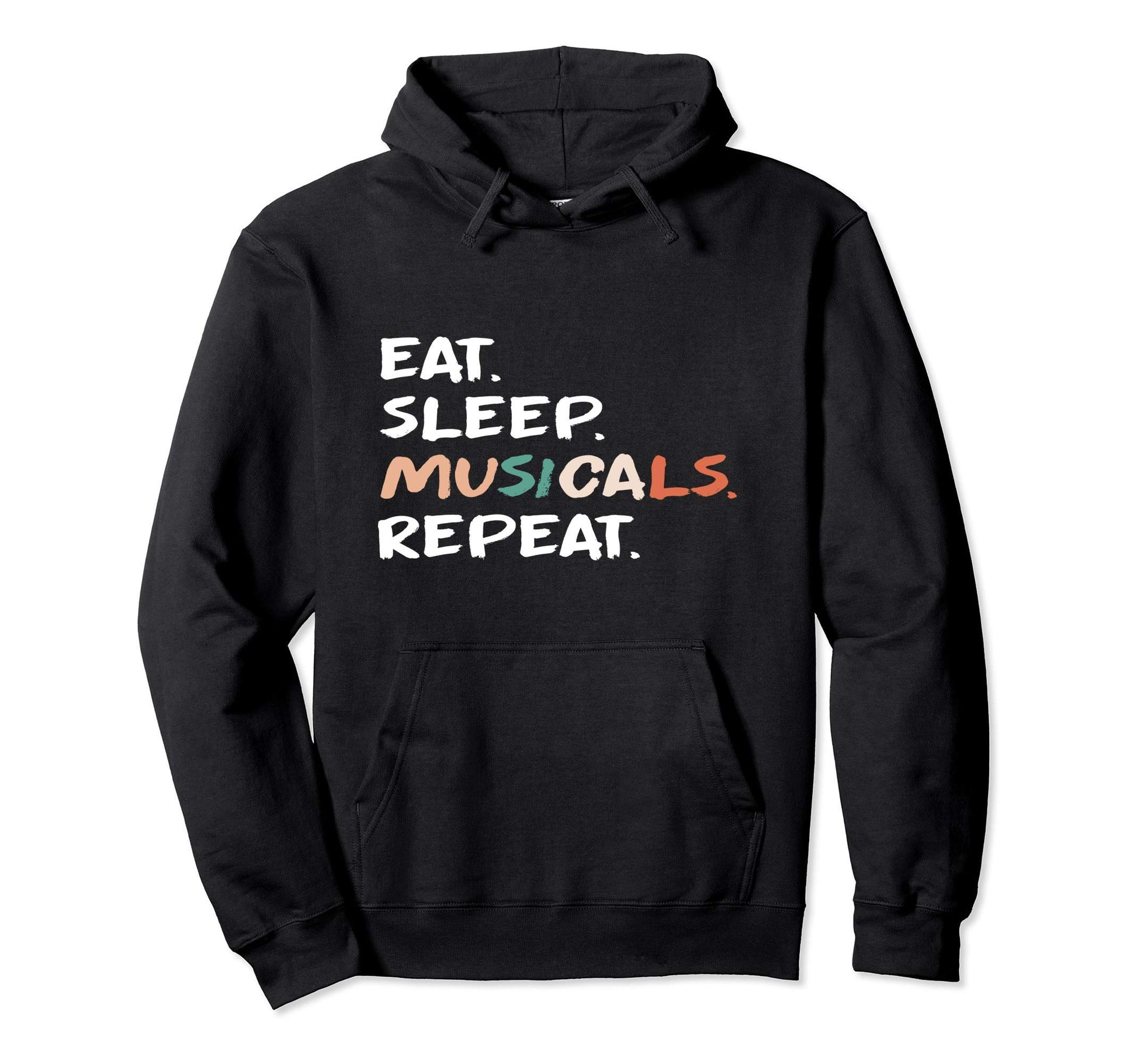 Eat Sleep Musicals Repeat Musical Hoodie - Fun Novelty Design Men Women - T-Shirt, Sweatshirt, Hoodie