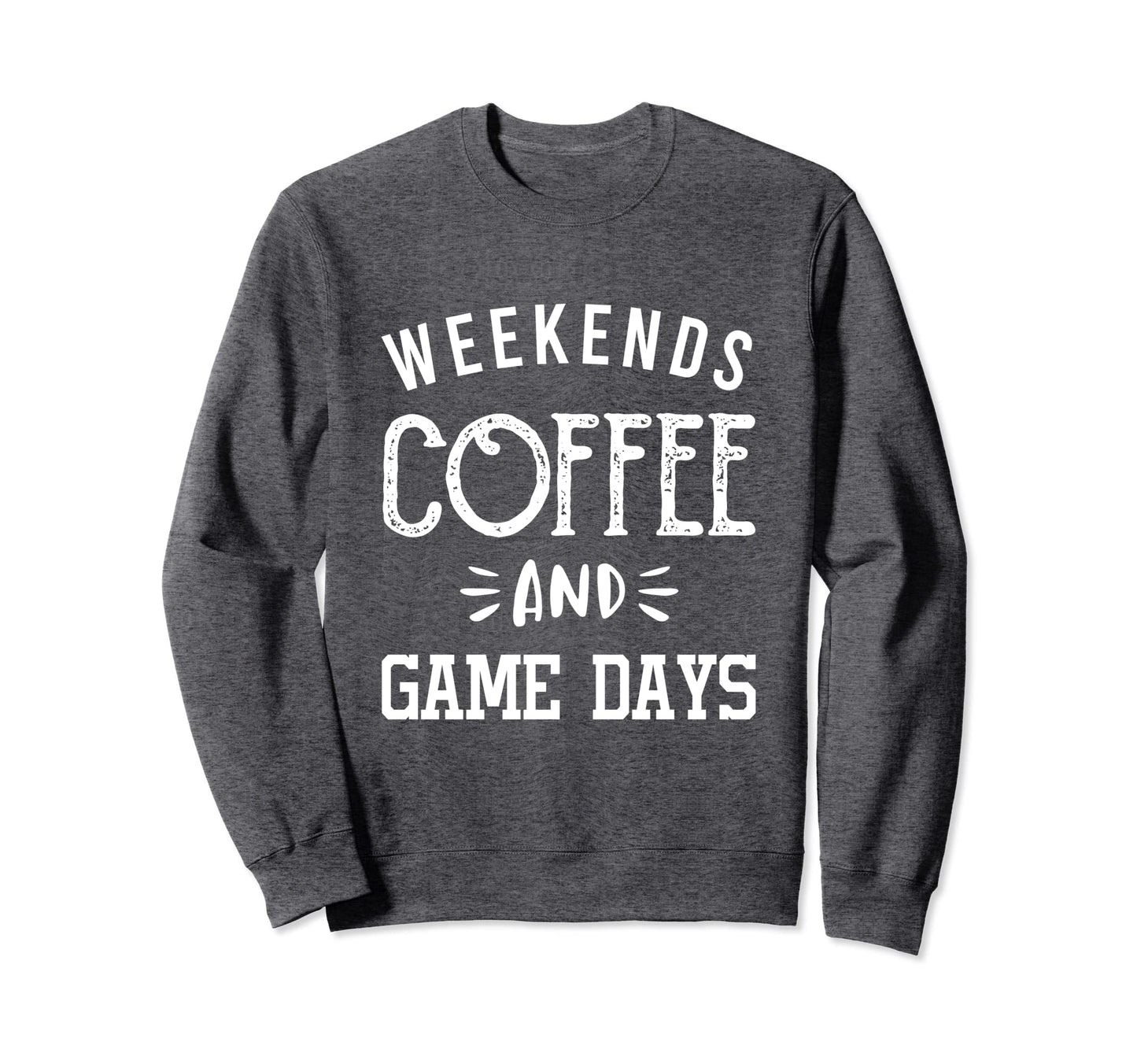 Weekends Coffee And Game Days Sweatshirt - Trendy Graphic Men Women - T-Shirt, Sweatshirt, Hoodie