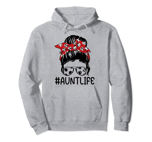 Aunt Life Soccer Mothers Day Funny Hoodie - Aesthetic Graphic for Adults - T-Shirt, Sweatshirt, Hoodie