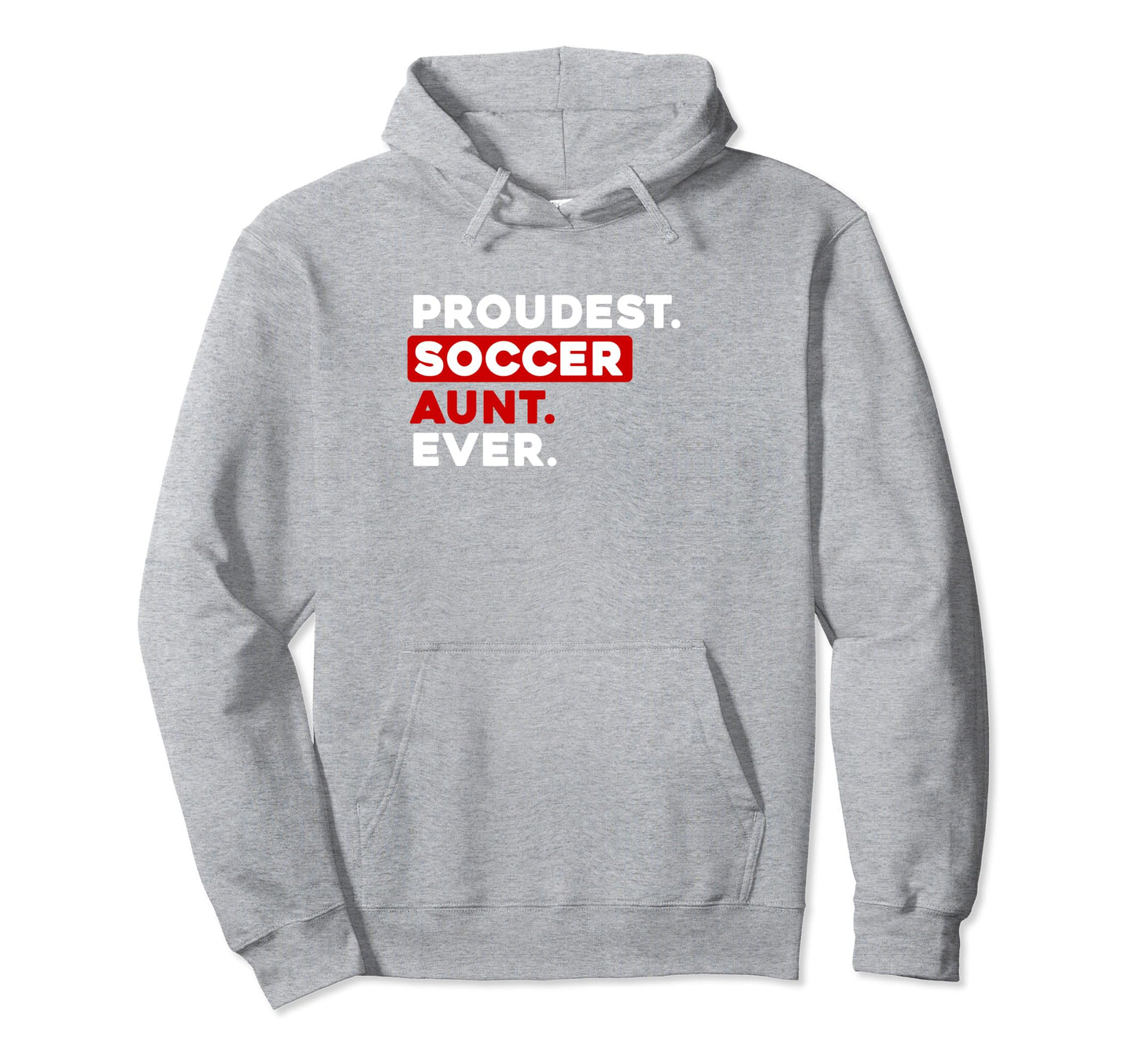 Proudest Soccer Aunt Ever Hoodie - Trendy Graphic Men Women - T-Shirt, Sweatshirt, Hoodie