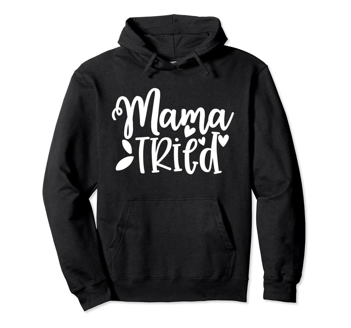 Mama Tried Mom Gift Her Hoodie - Trendy Graphic Unisex - T-Shirt, Sweatshirt, Hoodie