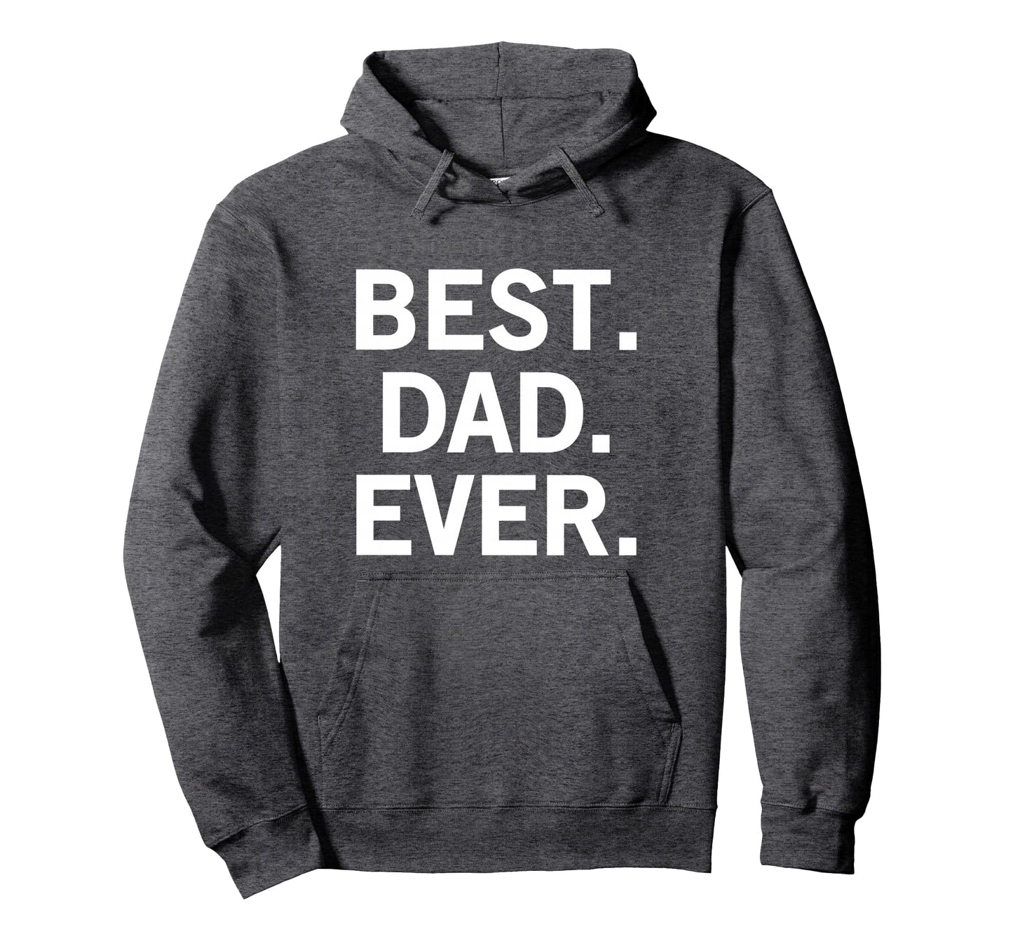 Best Dad Ever Hoodie - Casual Everyday Wear Men Women - T-Shirt, Sweatshirt, Hoodie