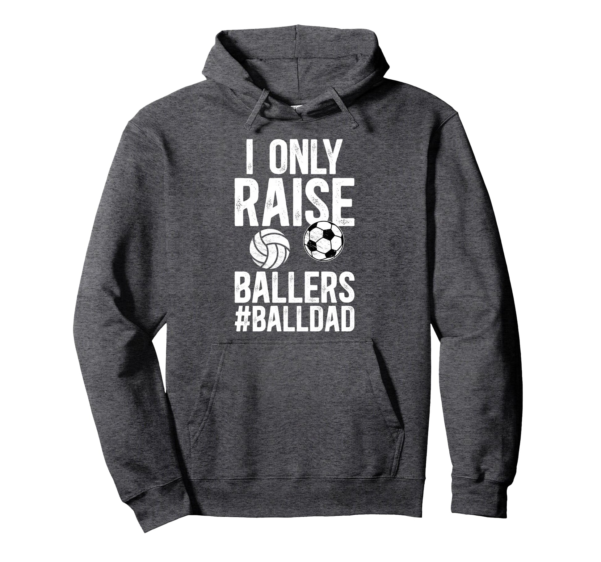 I Only Raise Ballers Ball Dad Soccer Hoodie - Unique Graphic for Adults - T-Shirt, Sweatshirt, Hoodie