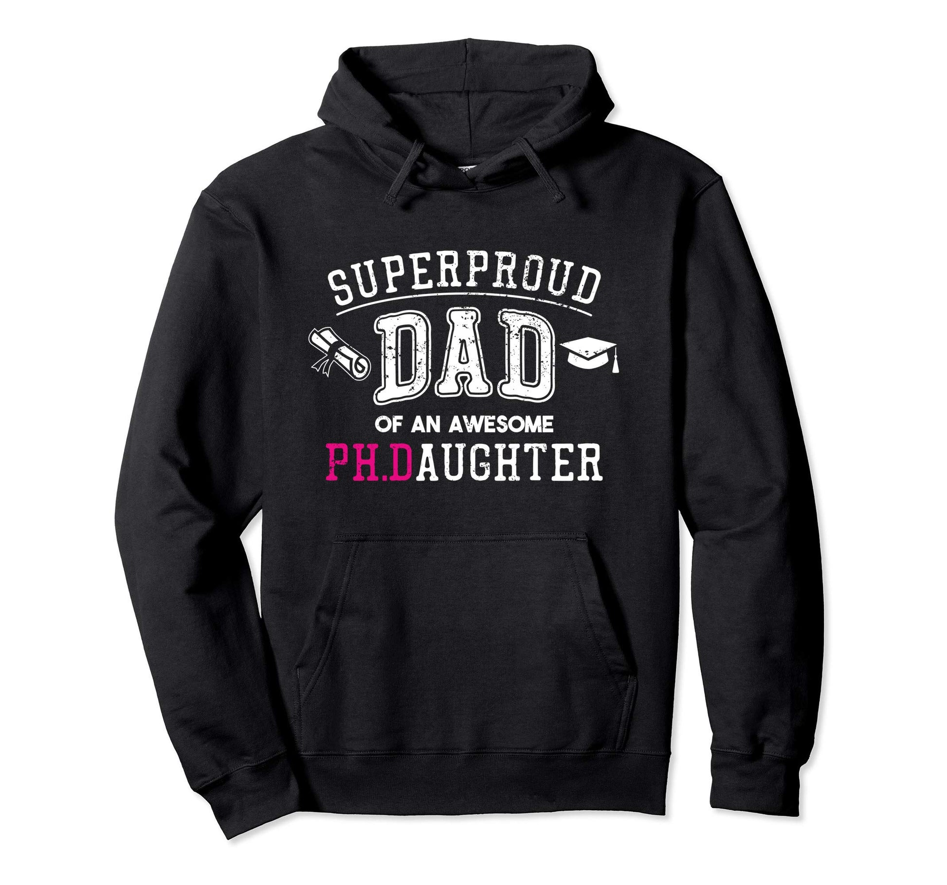 Phd Dad Proud Dad Phd Graduate Daughter Hoodie - Unique Graphic Unisex - T-Shirt, Sweatshirt, Hoodie