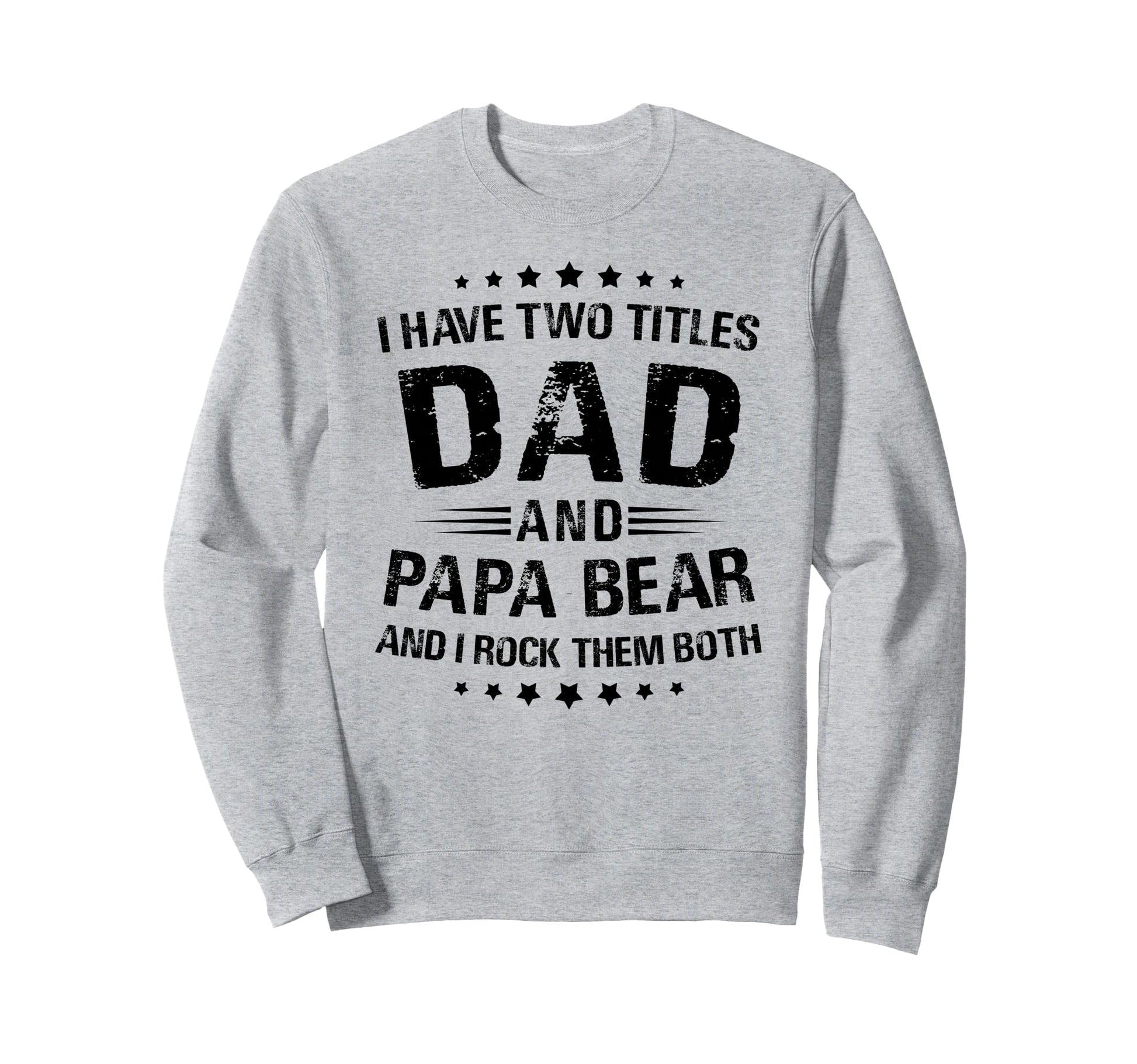 Papa Bear I Have Two Titles Dad And Sweatshirt - Trendy Graphic for Adults - T-Shirt, Sweatshirt, Hoodie